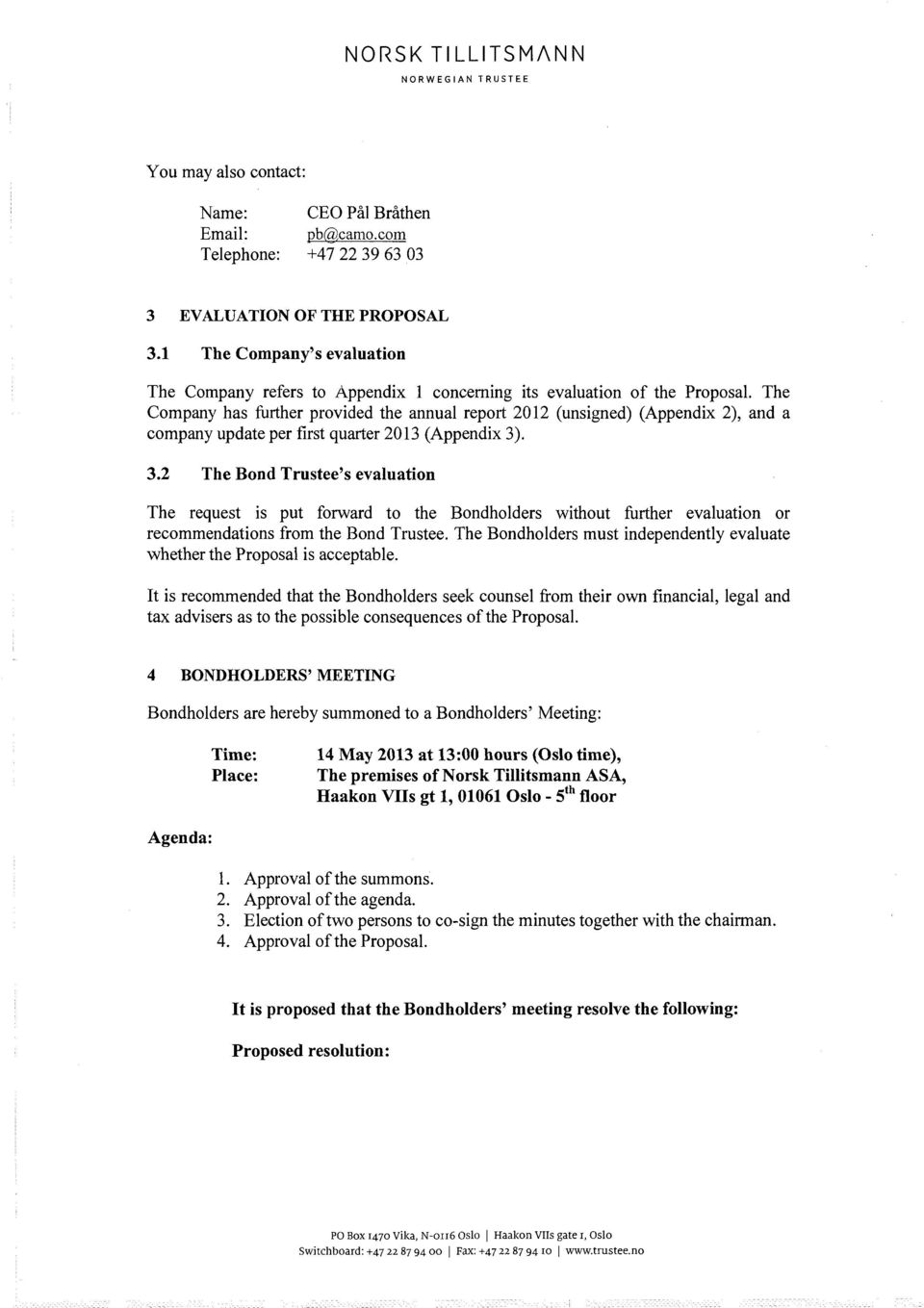 The Company has further provided the annual report 212 (unsigned) (Appendix 2), and a company update per first quarter 213 (Appendix 3)