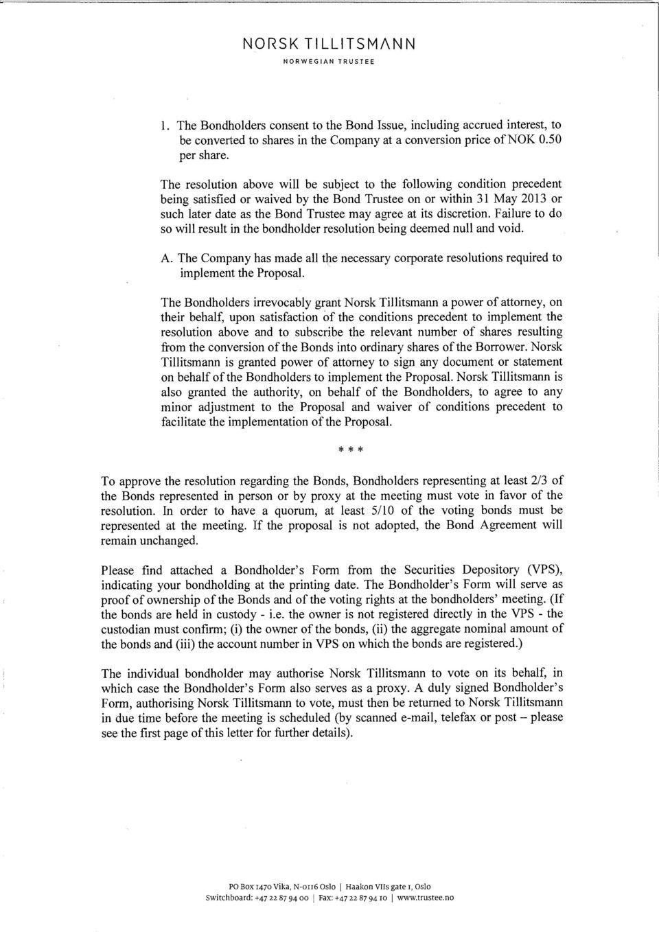 discretion. Failure to do so will result in the bondholder resolution being deemed null and void. A. The Company has made all the necessary corporate resolutions required to implement the Proposal.