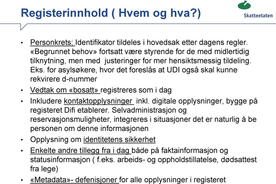 for asylsøkere, hvor det foreslås at UDI også skal kunne rekvirere d-nummer Vedtak om «bosatt» registreres som i dag Inkludere kontaktopplysninger inkl.