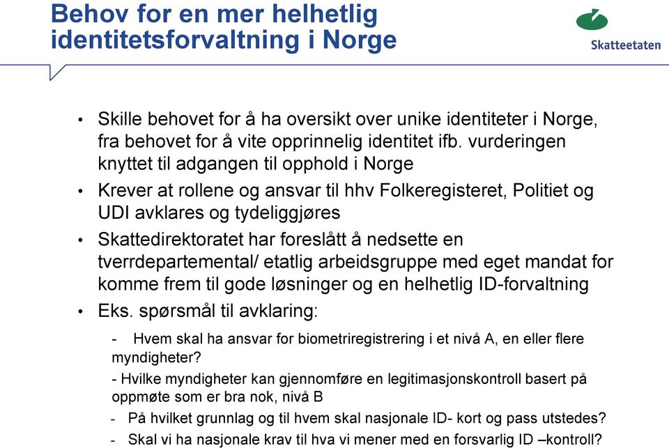 tverrdepartemental/ etatlig arbeidsgruppe med eget mandat for e frem til gode løsninger og en helhetlig ID-forvaltning Eks.