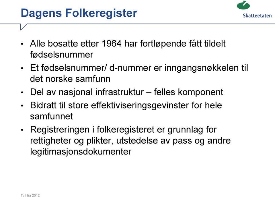 felles komponent Bidratt til store effektiviseringsgevinster for hele samfunnet Registreringen i