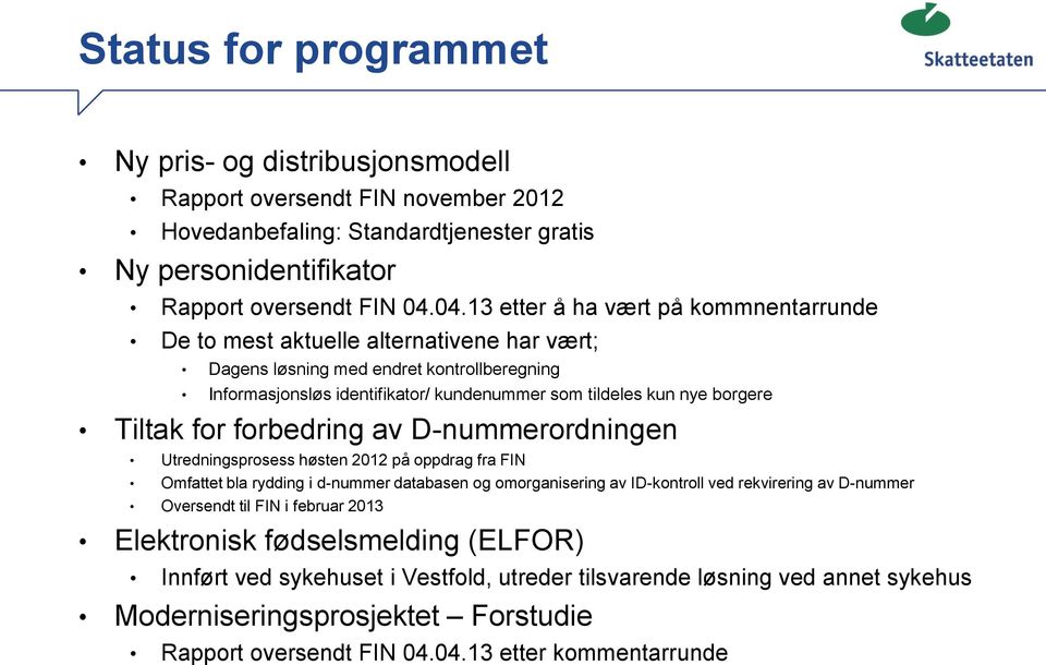 Tiltak for forbedring av D-nummerordningen Utredningsprosess høsten 2012 på oppdrag fra FIN Omfattet bla rydding i d-nummer databasen og omorganisering av ID-kontroll ved rekvirering av D-nummer