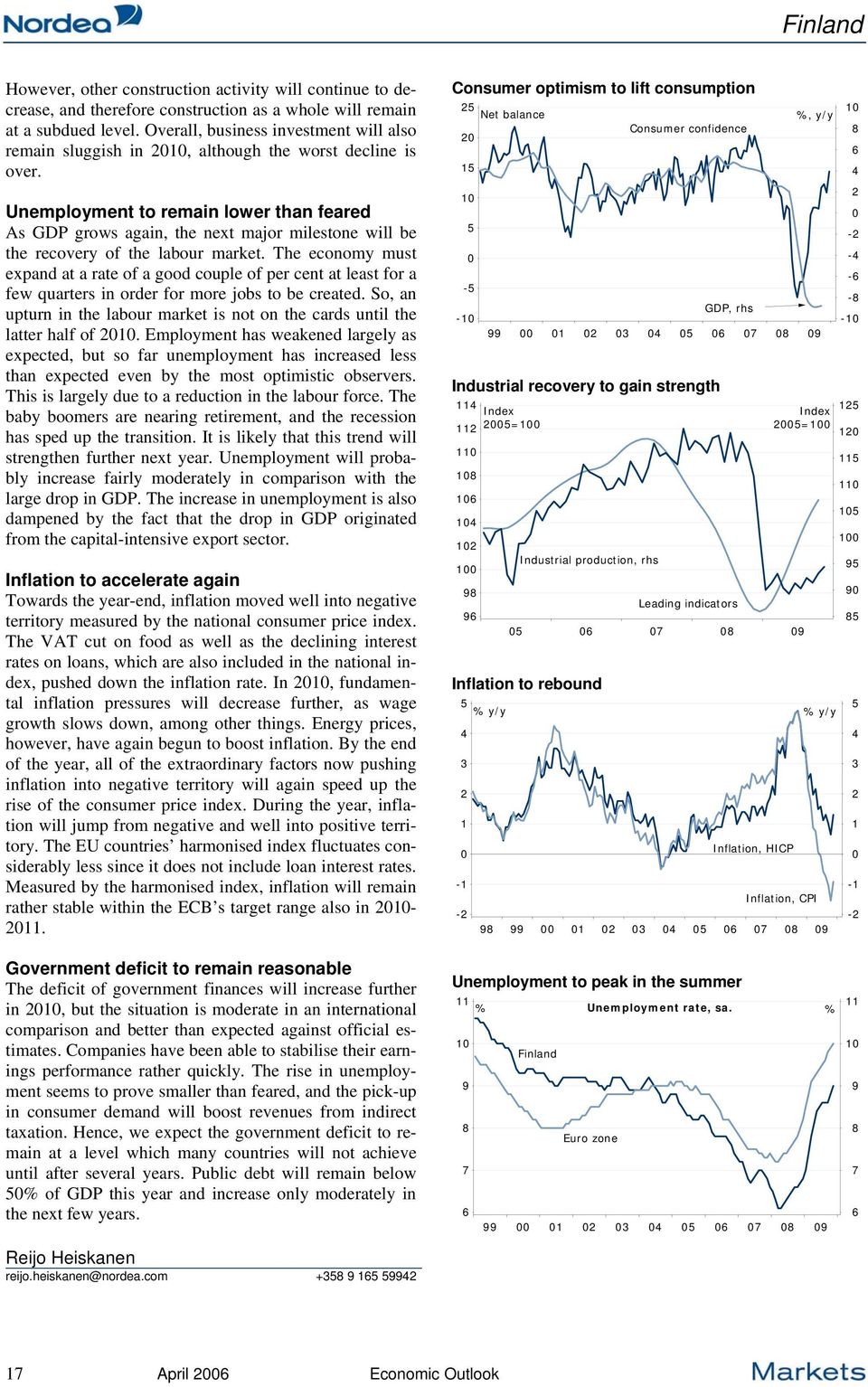 Unemployment to remain lower than feared As GDP grows again, the next major milestone will be the recovery of the labour market.