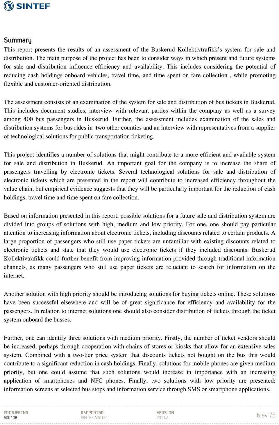 This includes considering the potential of reducing cash holdings onboard vehicles, travel time, and time spent on fare collection, while promoting flexible and customer-oriented distribution.