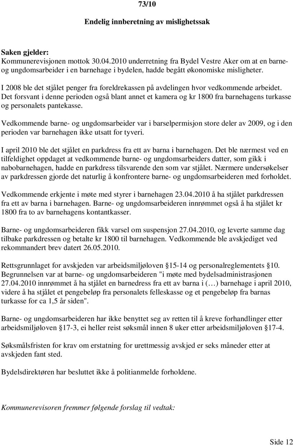 I 2008 ble det stjålet penger fra foreldrekassen på avdelingen hvor vedkommende arbeidet.