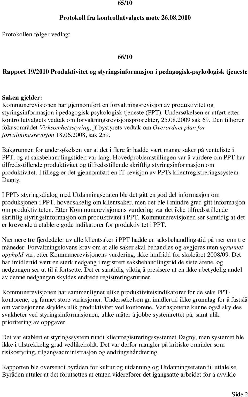 pedagogisk-psykologisk tjeneste (PPT). Undersøkelsen er utført etter kontrollutvalgets vedtak om forvaltningsrevisjonsprosjekter, 25.08.2009 sak 69.