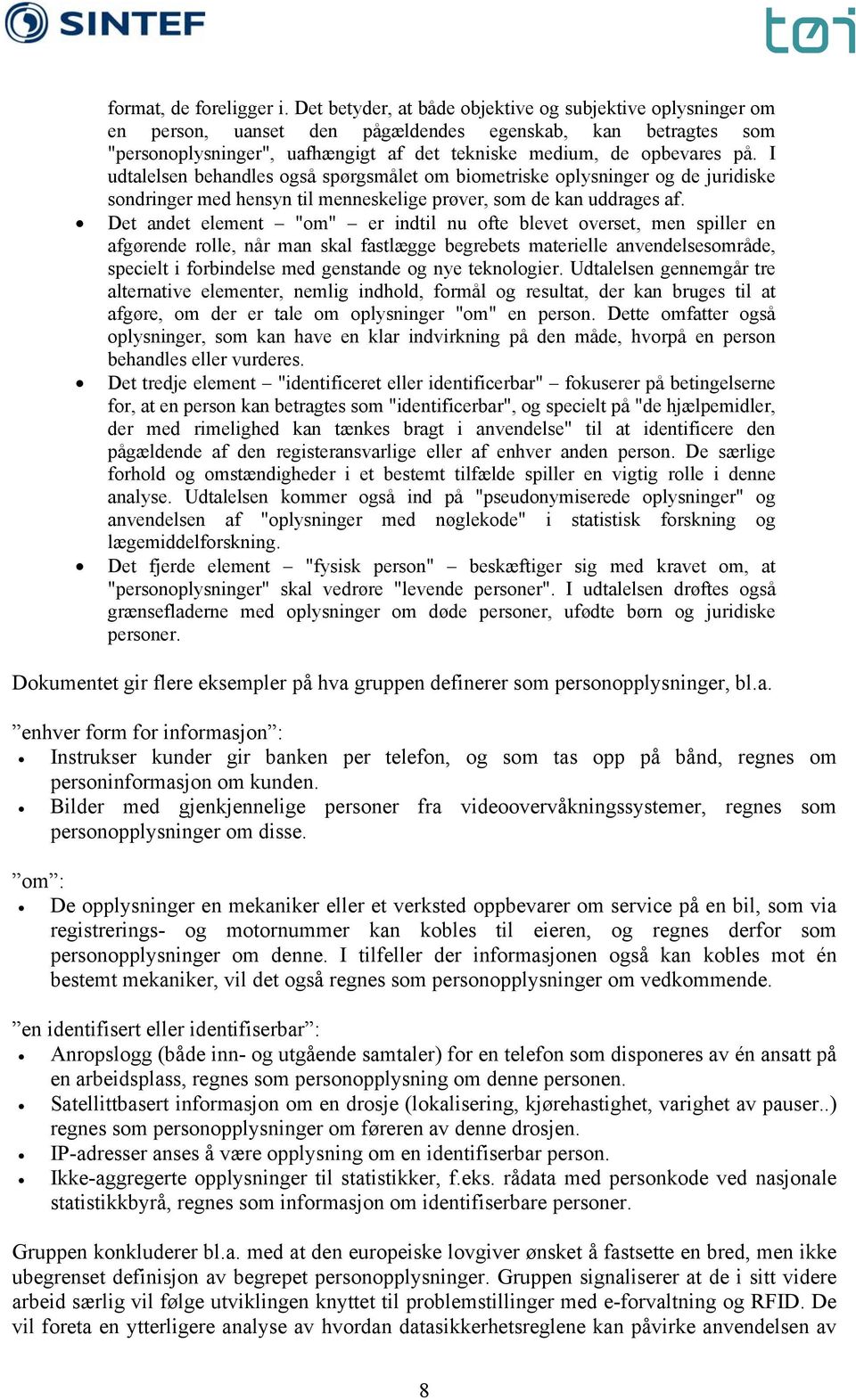 I udtalelsen behandles også spørgsmålet om biometriske oplysninger og de juridiske sondringer med hensyn til menneskelige prøver, som de kan uddrages af.