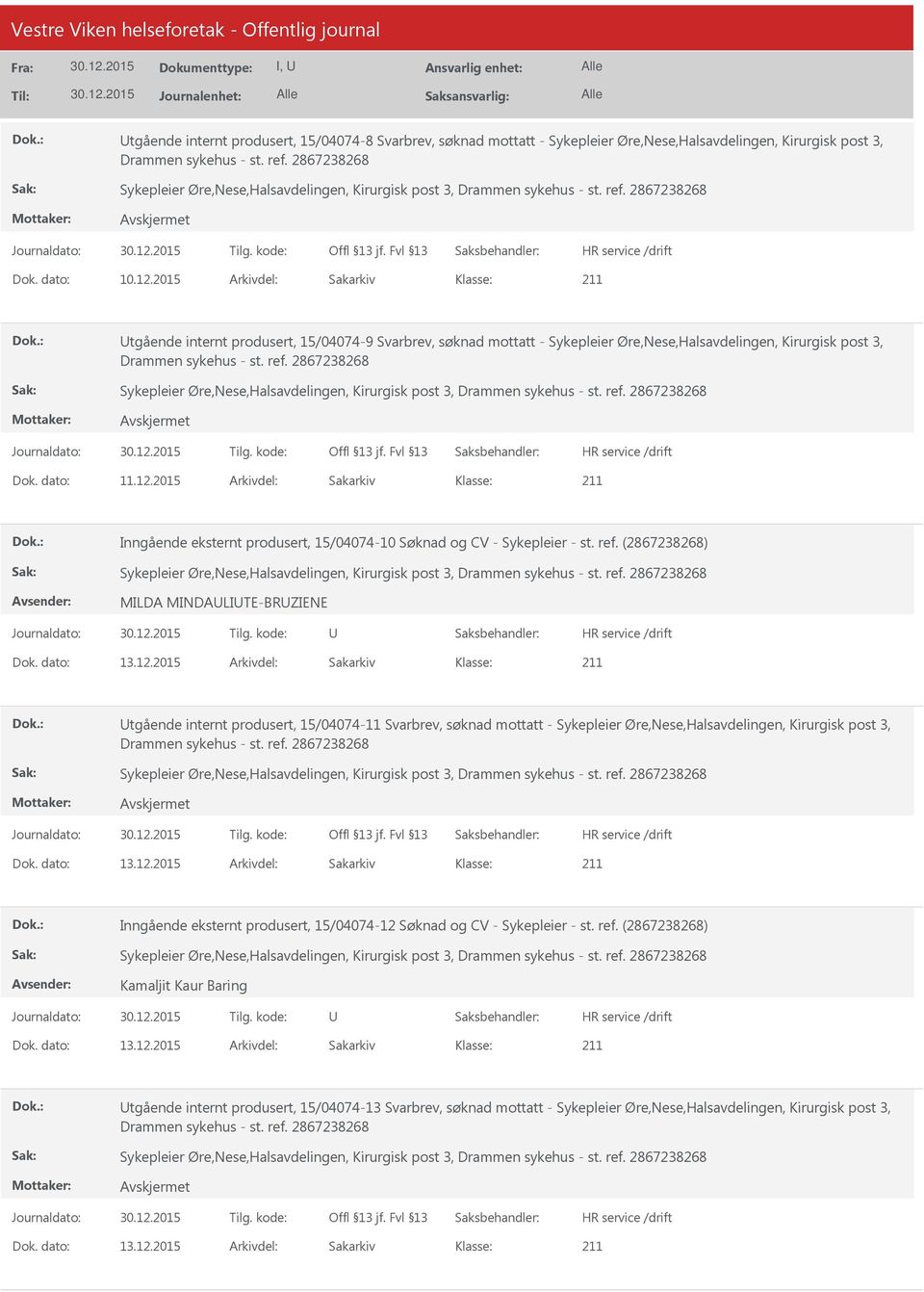 2015 Arkivdel: Sakarkiv Inngående eksternt produsert, 15/04074-10 Søknad og CV - Sykepleier - st. ref. (2867238268) MILDA MINDALITE-BRZIENE Dok. dato: 13.12.