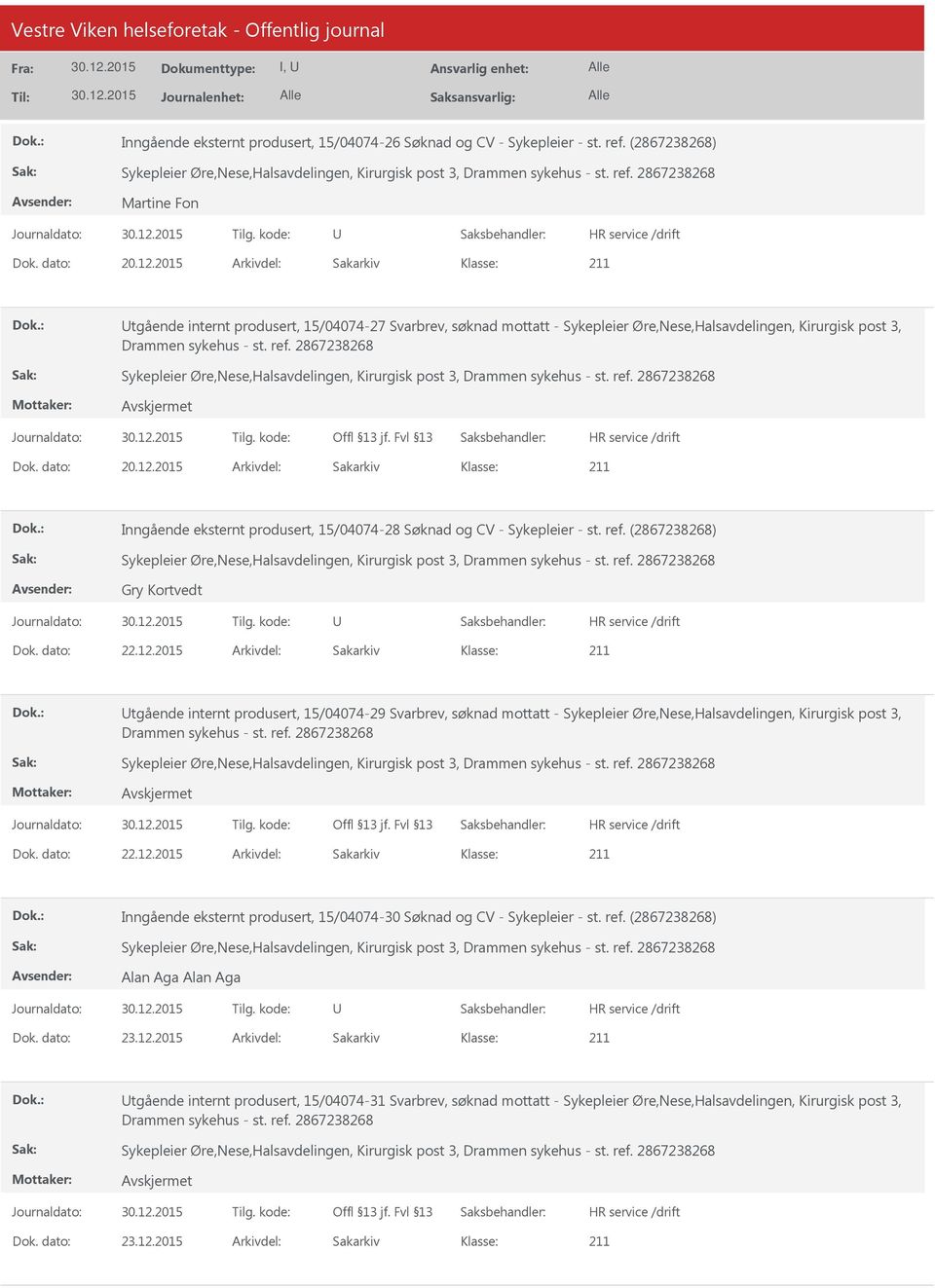 2015 Arkivdel: Sakarkiv Inngående eksternt produsert, 15/04074-28 Søknad og CV - Sykepleier - st. ref. (2867238268) Gry Kortvedt Dok. dato: 22.12.