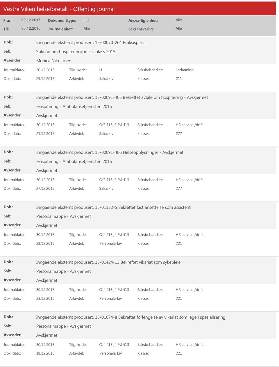 2015 Arkivdel: Sakarkiv 277 Inngående eksternt produsert, 15/00091-406 Helseopplysninger - Hospitering - Ambulansetjenesten 2015 Dok. dato: 27.12.