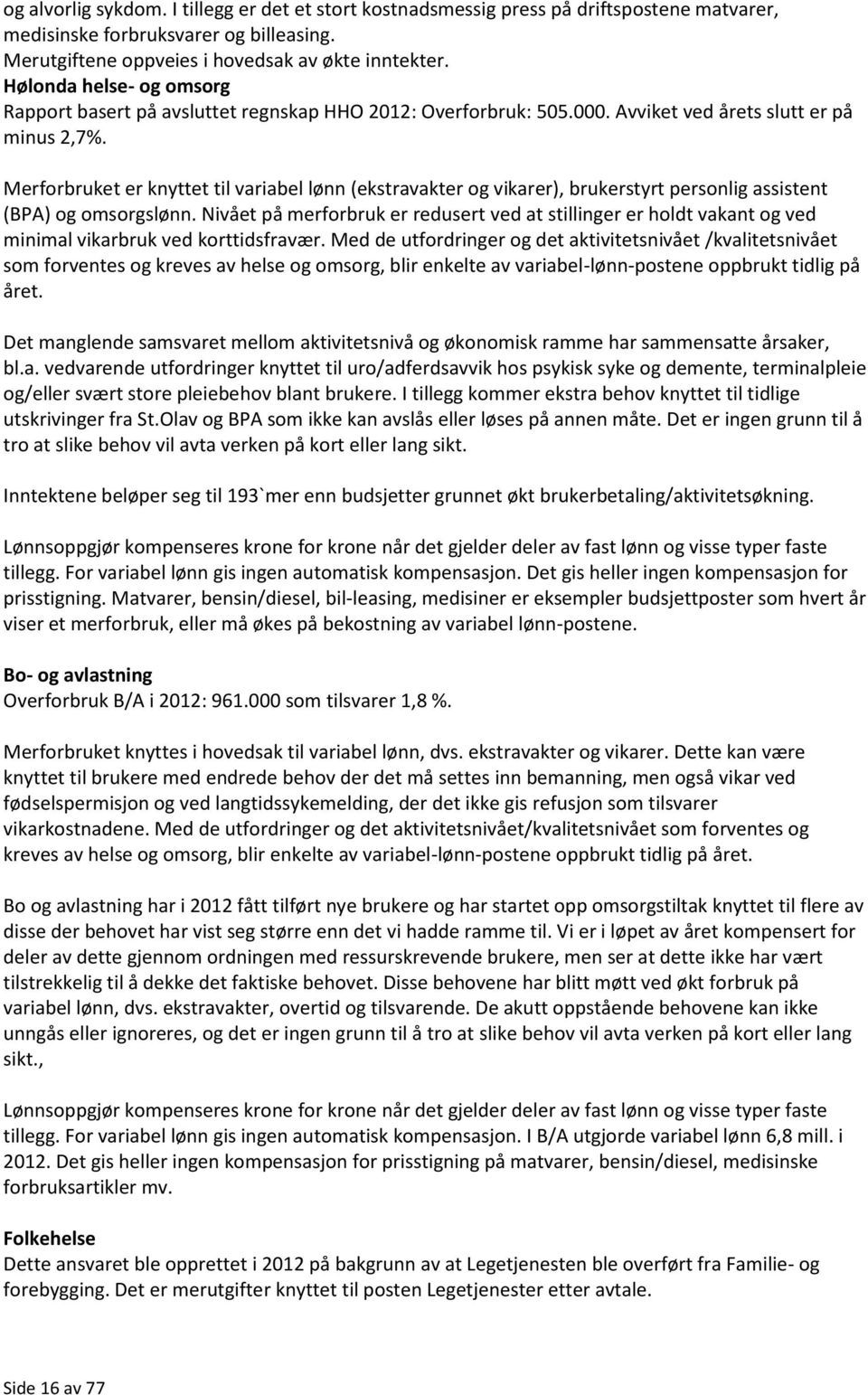 Merforbruket er knyttet til variabel lønn (ekstravakter og vikarer), brukerstyrt personlig assistent (BPA) og omsorgslønn.