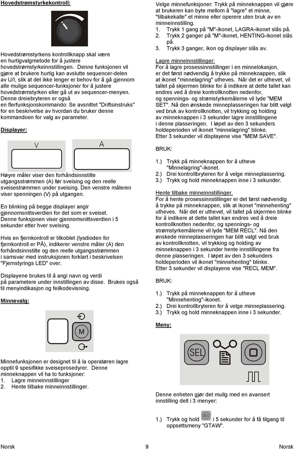 eller gå ut av sequencer-menyen. Denne dreiebryteren er også en flerfunksjonskommando: Se avsnittet "Driftsinstruks" for en beskrivelse av hvordan du bruker denne kommandoen for valg av parameter.