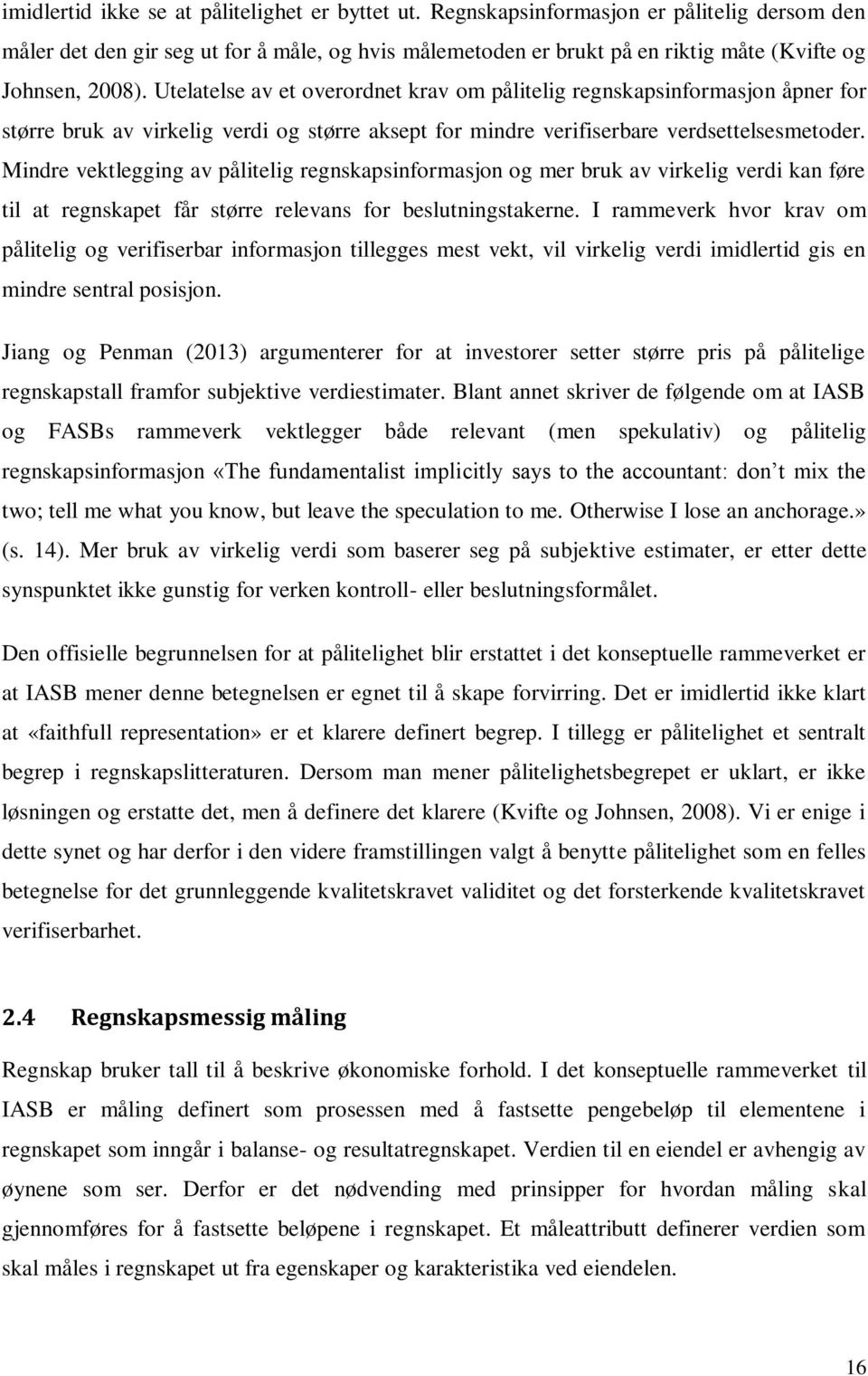 Utelatelse av et overordnet krav om pålitelig regnskapsinformasjon åpner for større bruk av virkelig verdi og større aksept for mindre verifiserbare verdsettelsesmetoder.