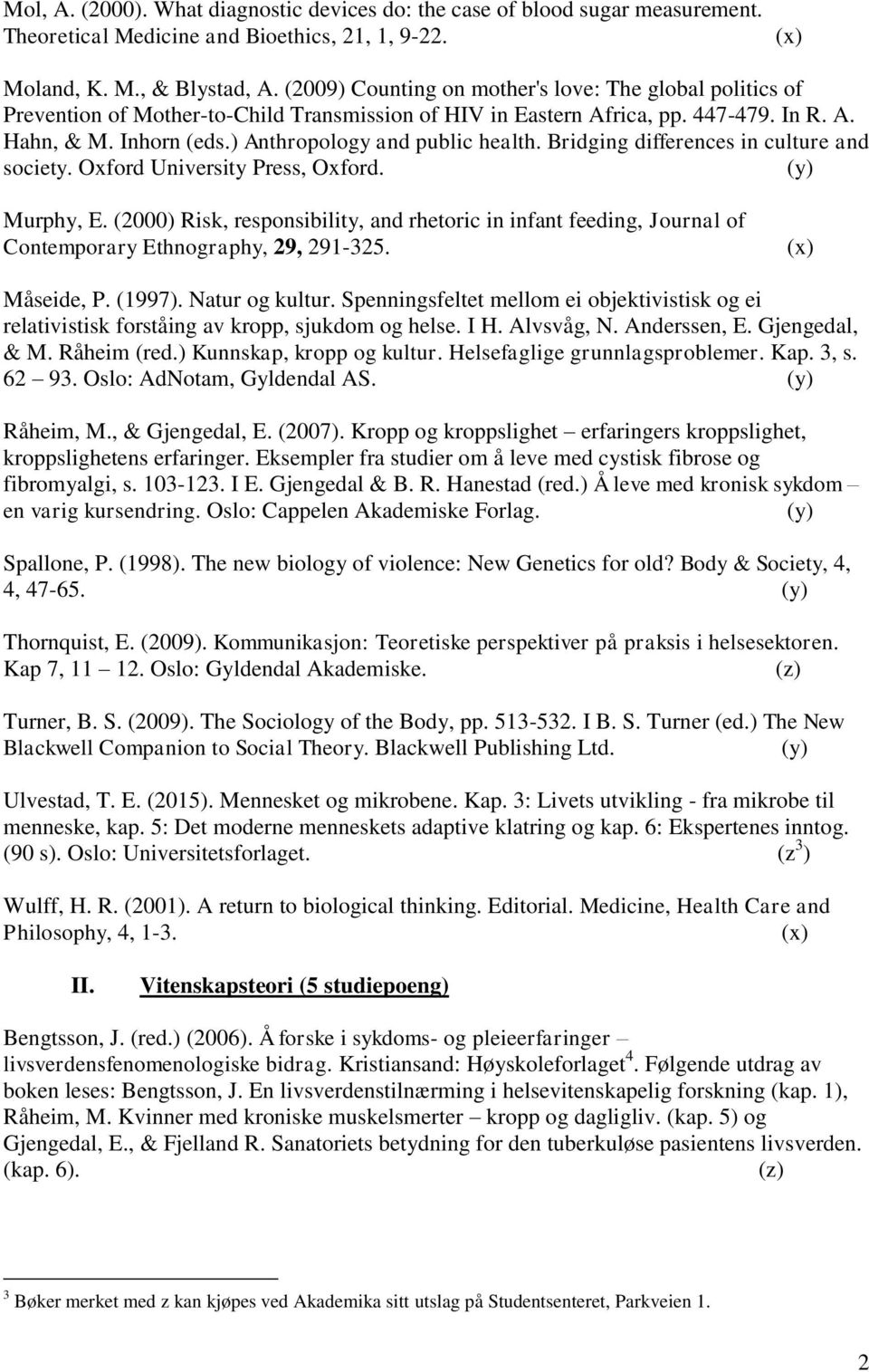 ) Anthropology and public health. Bridging differences in culture and society. Oxford University Press, Oxford. Murphy, E.