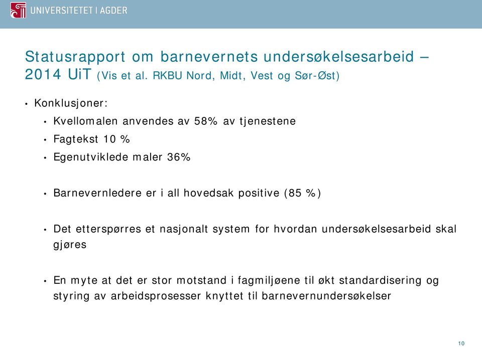 Egenutviklede maler 36% Barnevernledere er i all hovedsak positive (85 %) Det etterspørres et nasjonalt system for