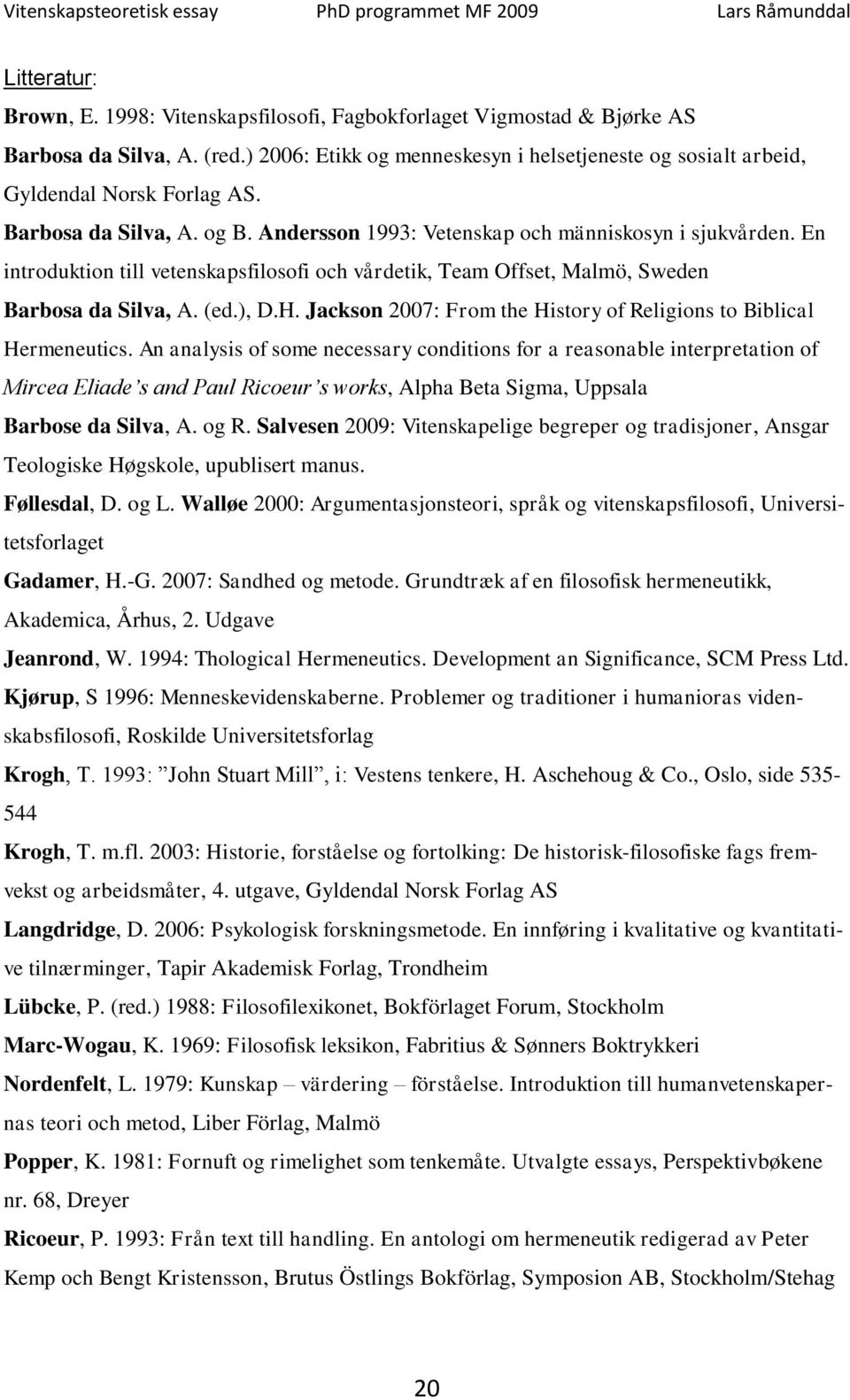 En introduktion till vetenskapsfilosofi och vårdetik, Team Offset, Malmö, Sweden Barbosa da Silva, A. (ed.), D.H. Jackson 2007: From the History of Religions to Biblical Hermeneutics.