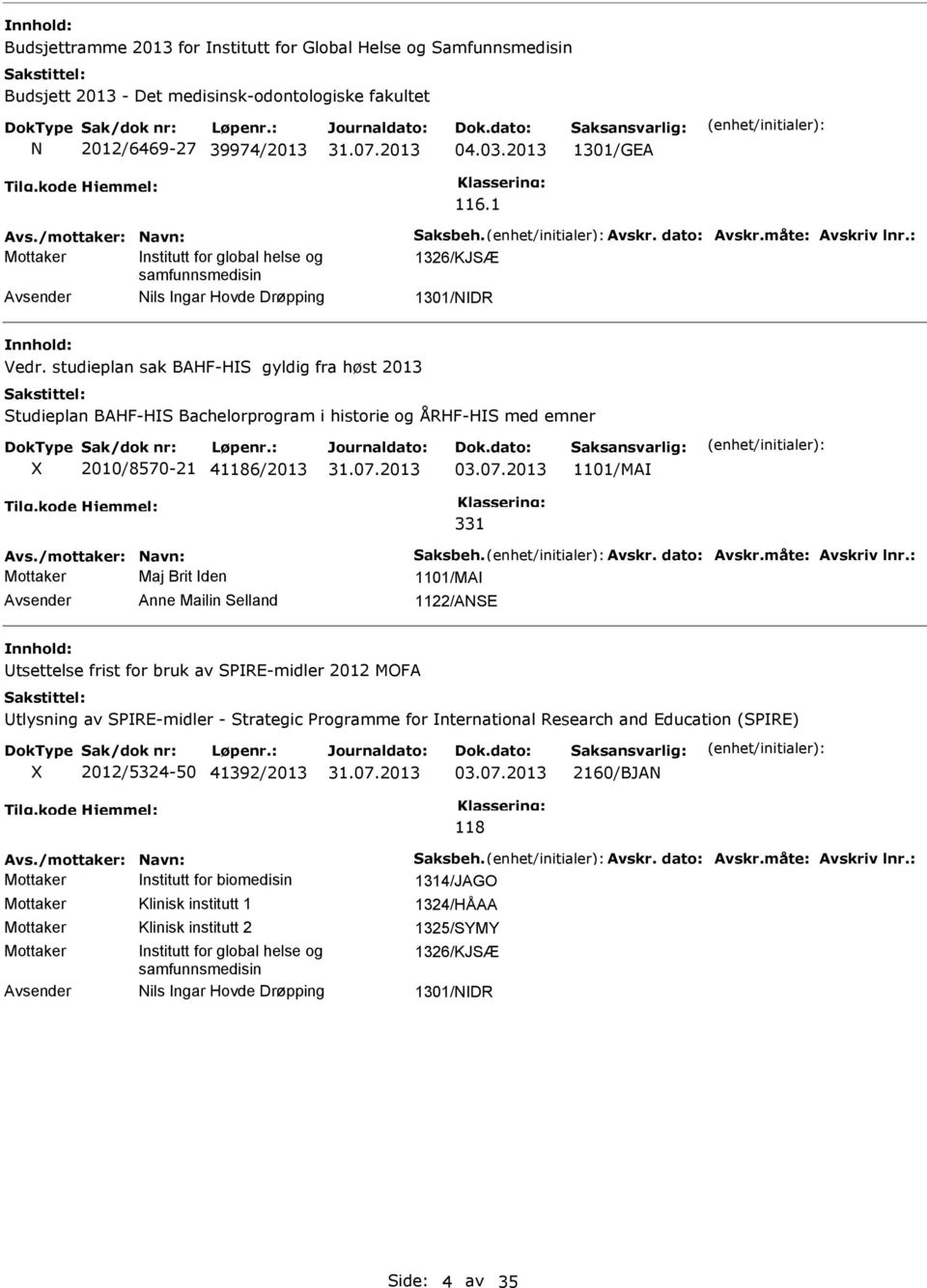 studieplan sak BAHF-H gyldig fra høst 2013 tudieplan BAHF-H Bachelorprogram i historie og ÅRHF-H med emner 2010/8570-21 41186/2013 03.07.