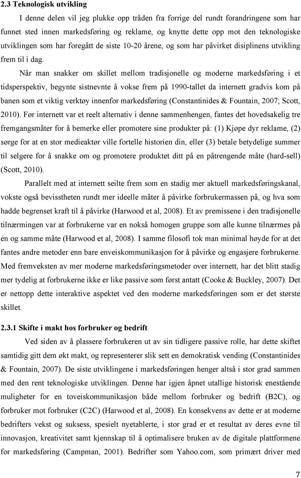 Når man snakker om skillet mellom tradisjonelle og moderne markedsføring i et tidsperspektiv, begynte sistnevnte å vokse frem på 1990-tallet da internett gradvis kom på banen som et viktig verktøy