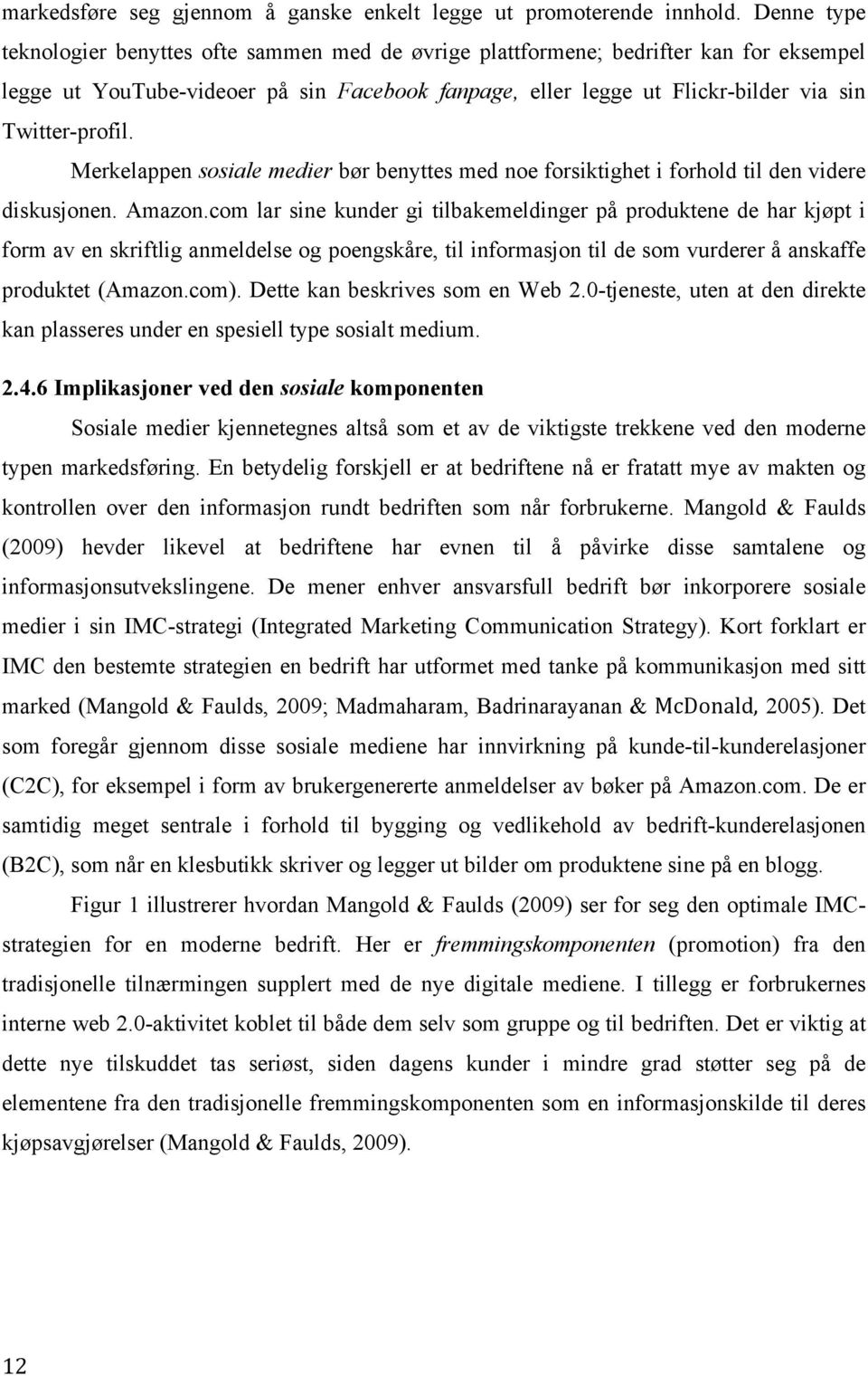 Twitter-profil. Merkelappen sosiale medier bør benyttes med noe forsiktighet i forhold til den videre diskusjonen. Amazon.