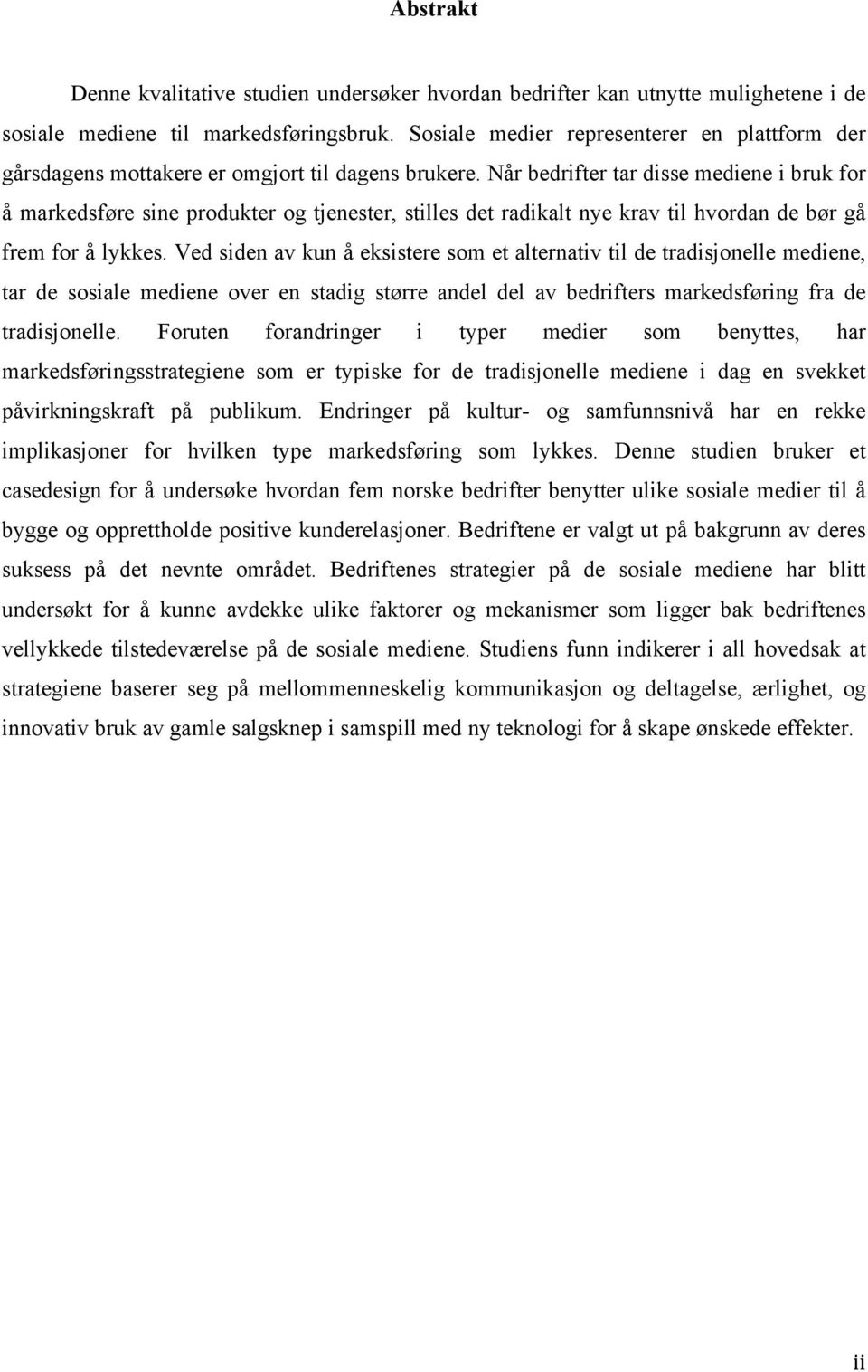 Når bedrifter tar disse mediene i bruk for å markedsføre sine produkter og tjenester, stilles det radikalt nye krav til hvordan de bør gå frem for å lykkes.