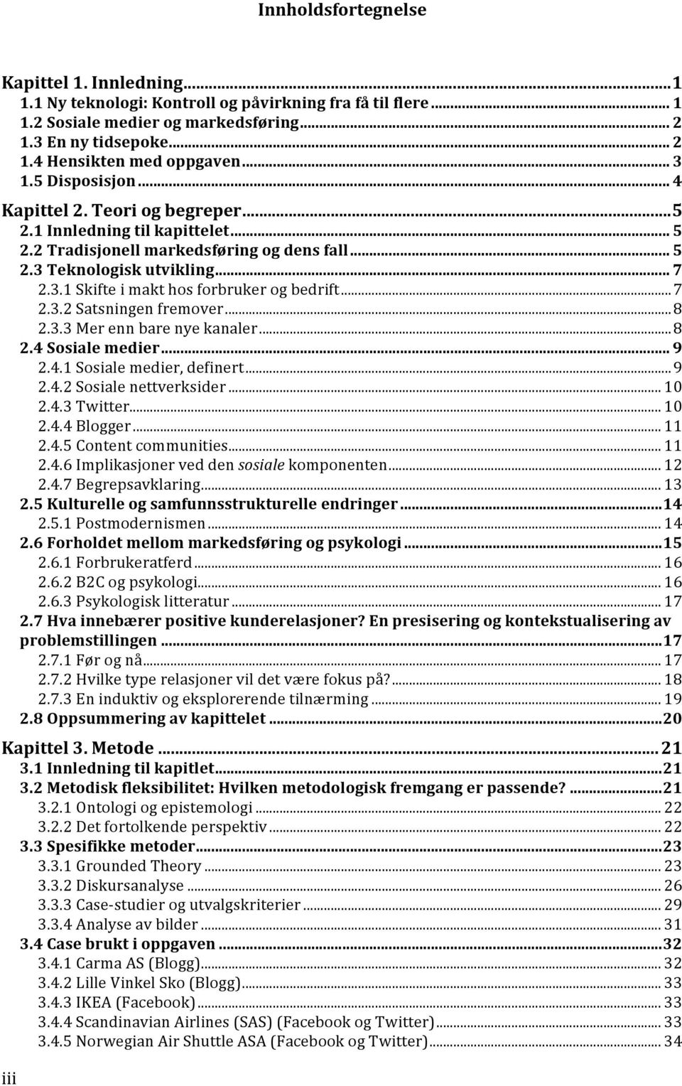 ..8 2.3.3Merennbarenyekanaler...8 2.4Sosialemedier... 9 2.4.1Sosialemedier,definert...9 2.4.2Sosialenettverksider... 10 2.4.3Twitter... 10 2.4.4Blogger... 11 2.4.5Contentcommunities... 11 2.4.6Implikasjonerveddensosialekomponenten.