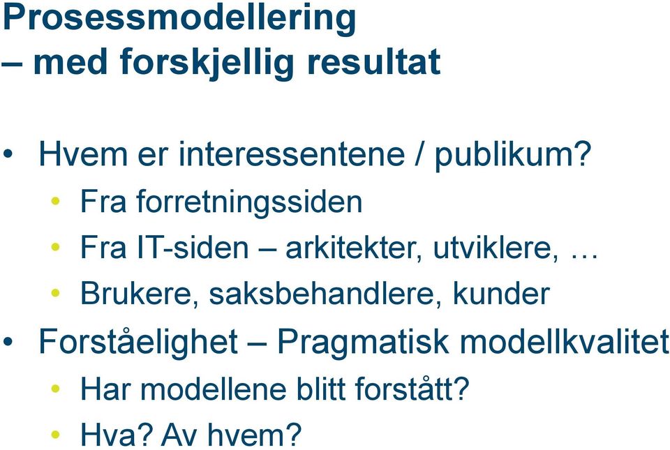 Fra forretningssiden Fra IT-siden arkitekter, utviklere,