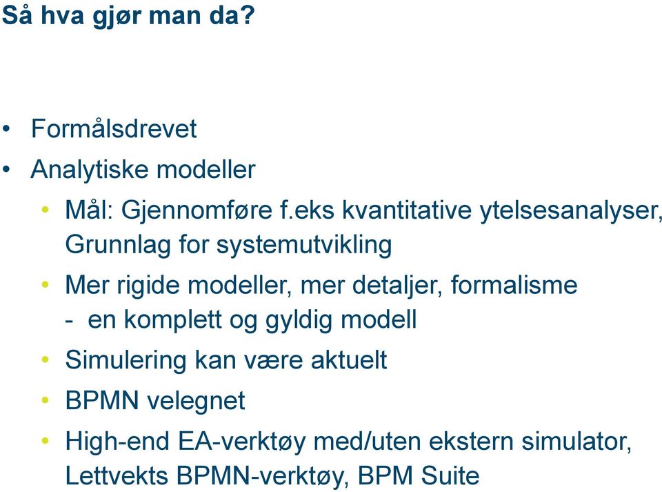 mer detaljer, formalisme - en komplett og gyldig modell Simulering kan være aktuelt