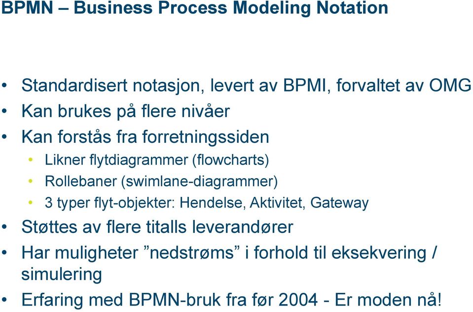 (swimlane-diagrammer) 3 typer flyt-objekter: Hendelse, Aktivitet, Gateway Støttes av flere titalls