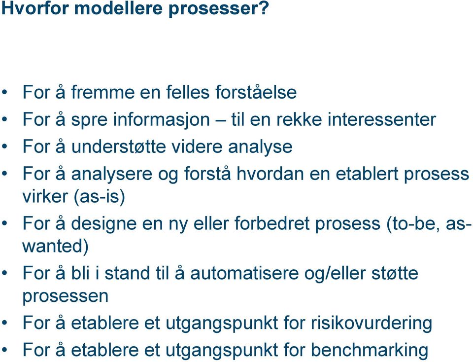 analyse For å analysere og forstå hvordan en etablert prosess virker (as-is) For å designe en ny eller