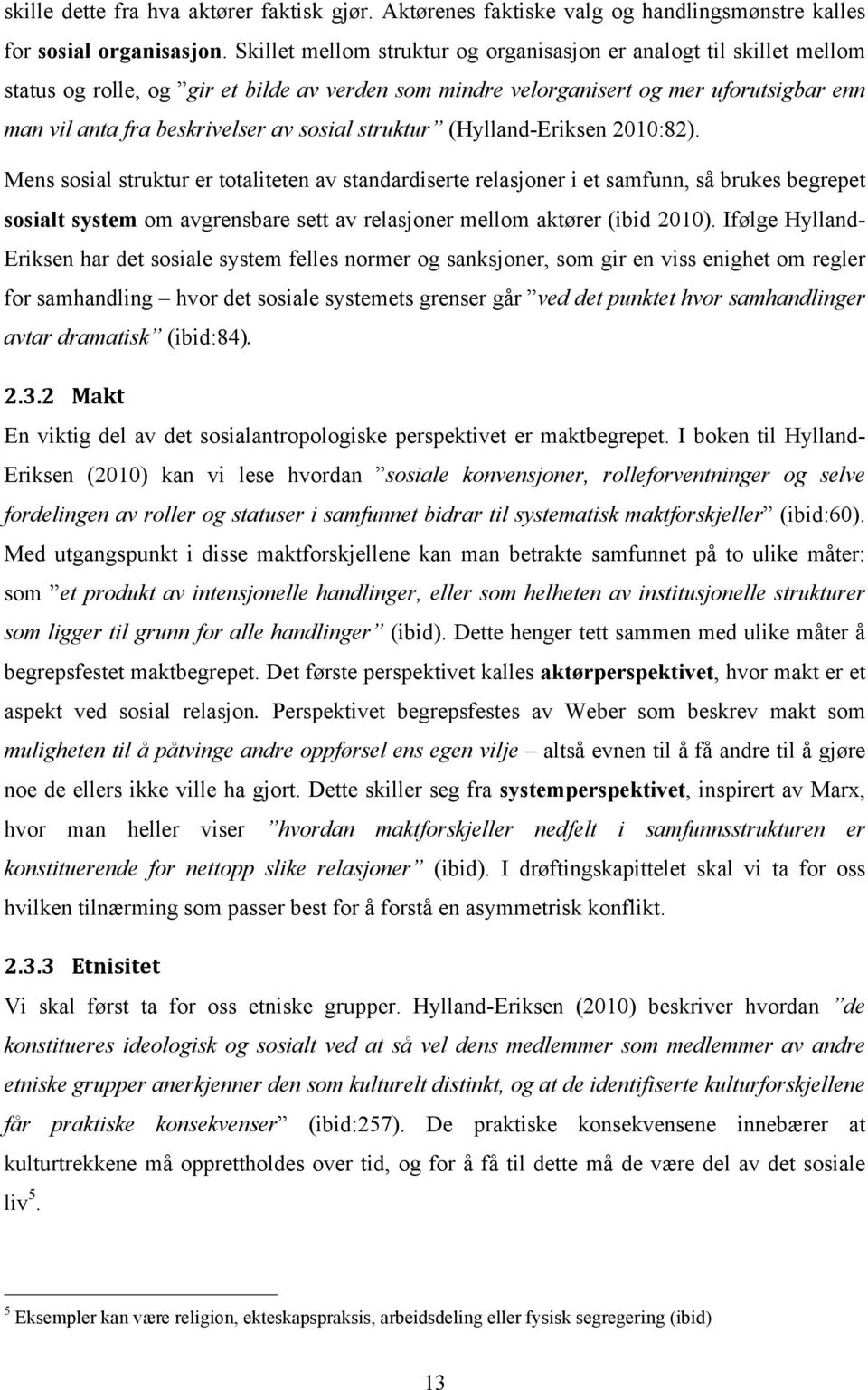 sosial struktur (Hylland-Eriksen 2010:82).