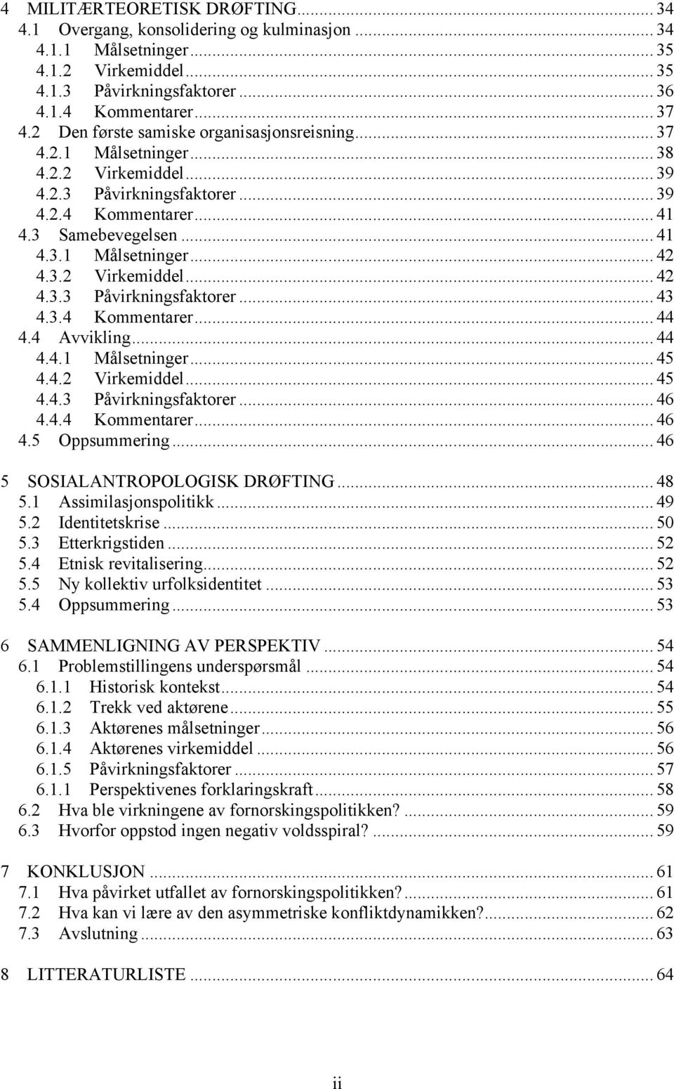 3.2 Virkemiddel... 42 4.3.3 Påvirkningsfaktorer... 43 4.3.4 Kommentarer... 44 4.4 Avvikling... 44 4.4.1 Målsetninger... 45 4.4.2 Virkemiddel... 45 4.4.3 Påvirkningsfaktorer... 46 4.4.4 Kommentarer... 46 4.5 Oppsummering.