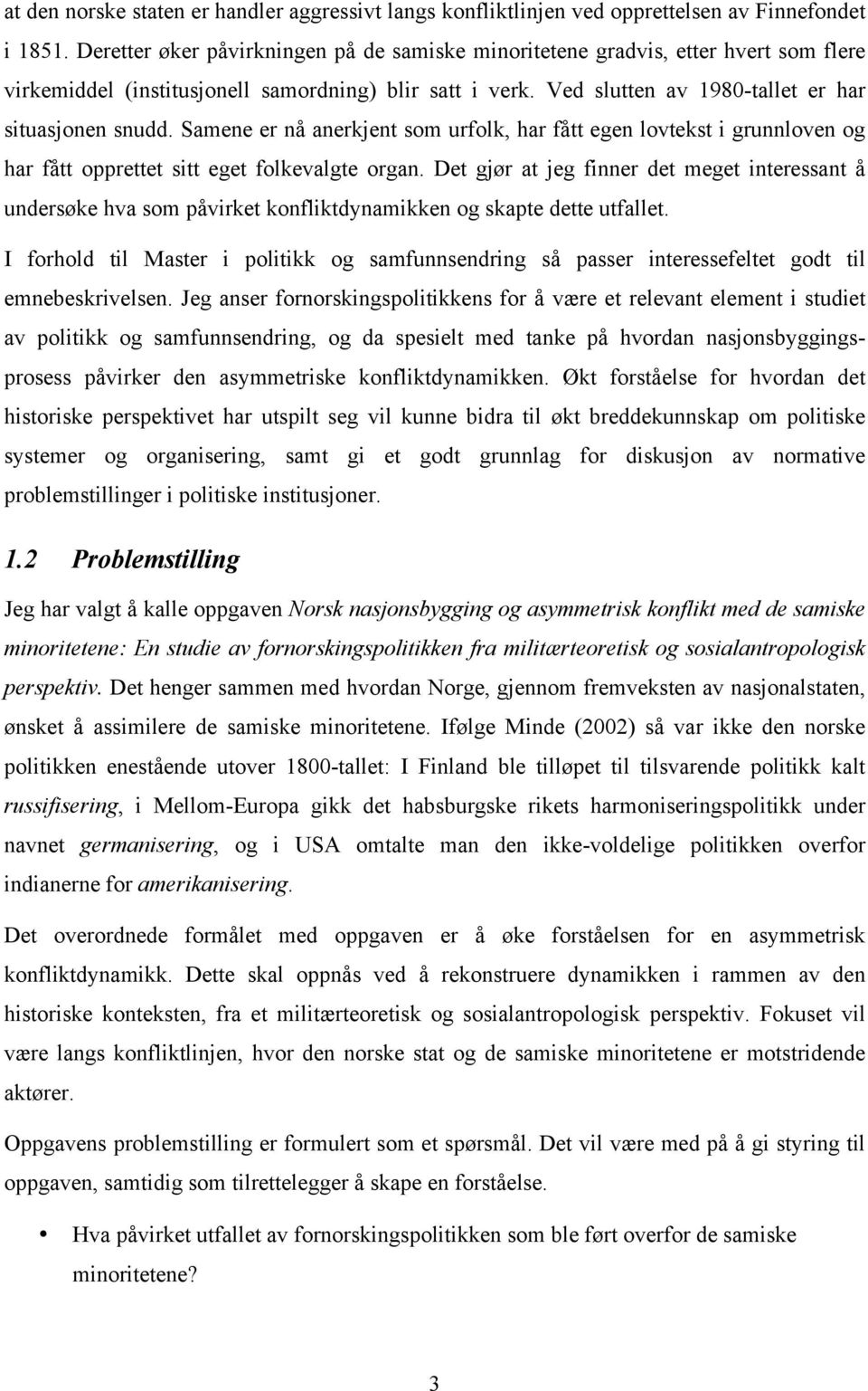 Samene er nå anerkjent som urfolk, har fått egen lovtekst i grunnloven og har fått opprettet sitt eget folkevalgte organ.