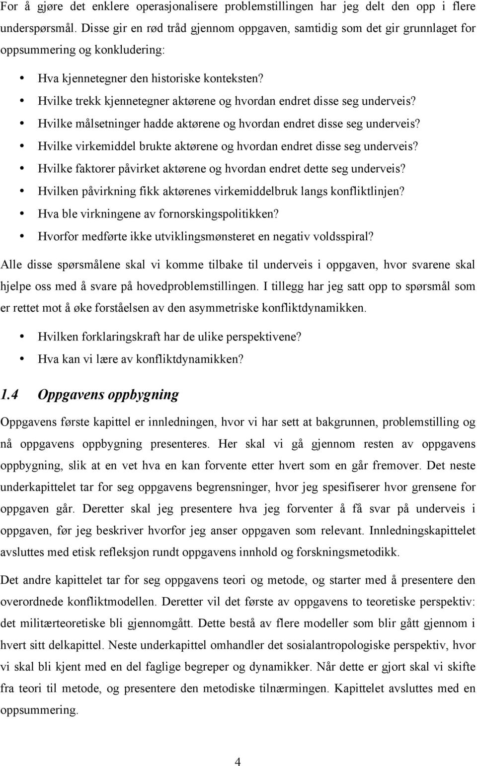 Hvilke trekk kjennetegner aktørene og hvordan endret disse seg underveis? Hvilke målsetninger hadde aktørene og hvordan endret disse seg underveis?