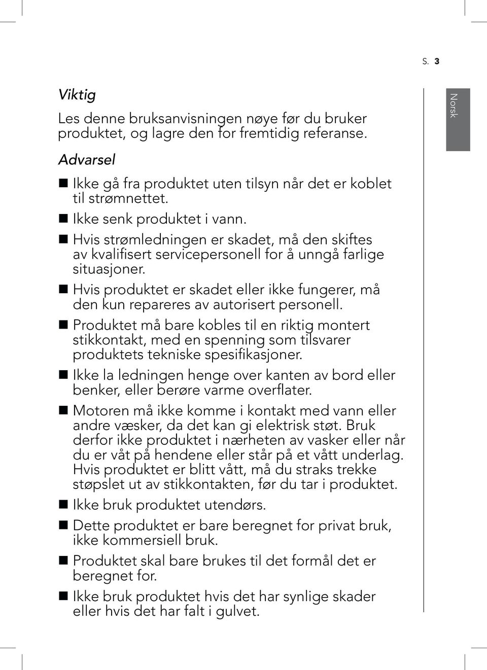 Hvis produktet er skadet eller ikke fungerer, må den kun repareres av autorisert personell.