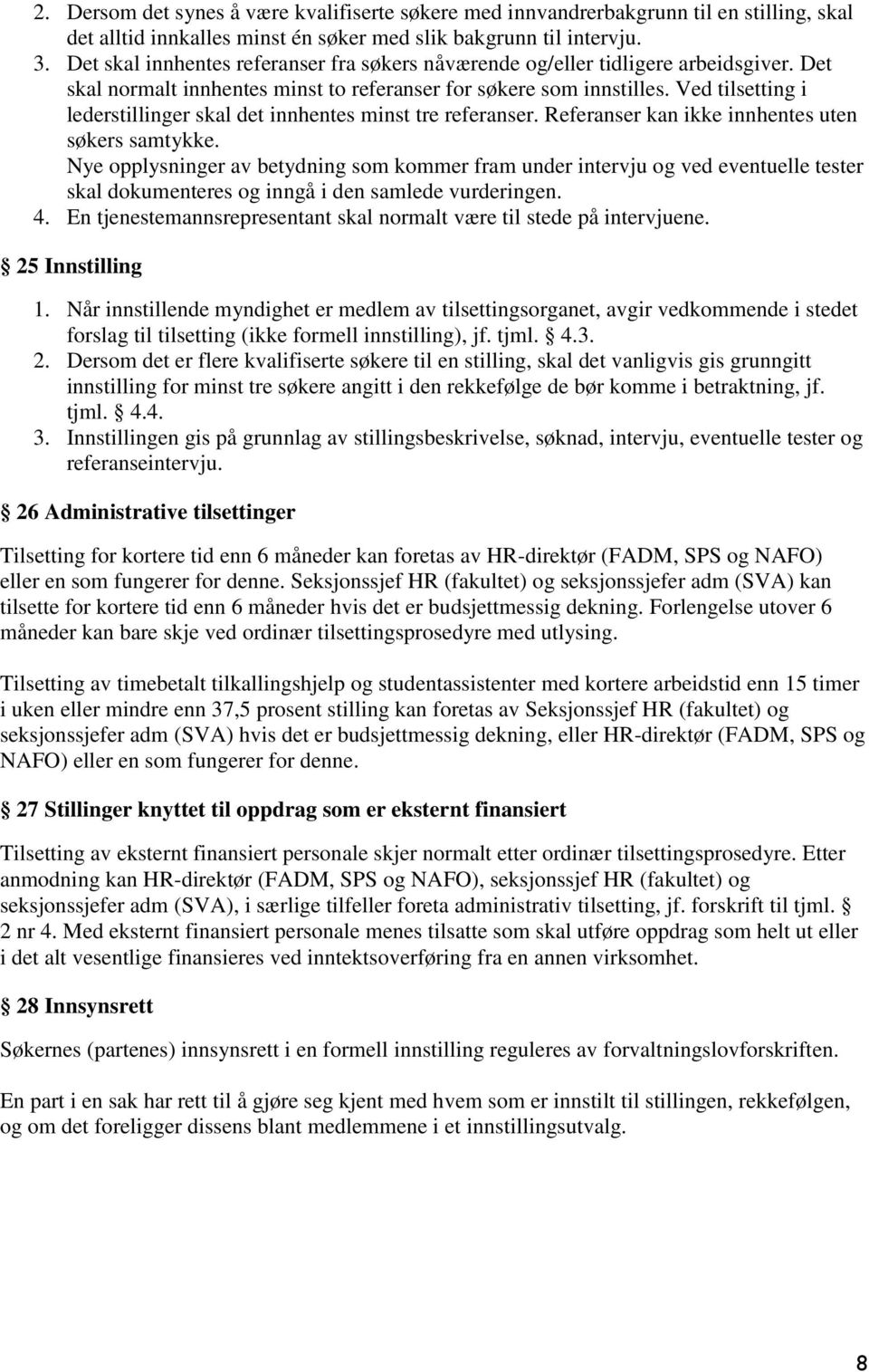 Ved tilsetting i lederstillinger skal det innhentes minst tre referanser. Referanser kan ikke innhentes uten søkers samtykke.