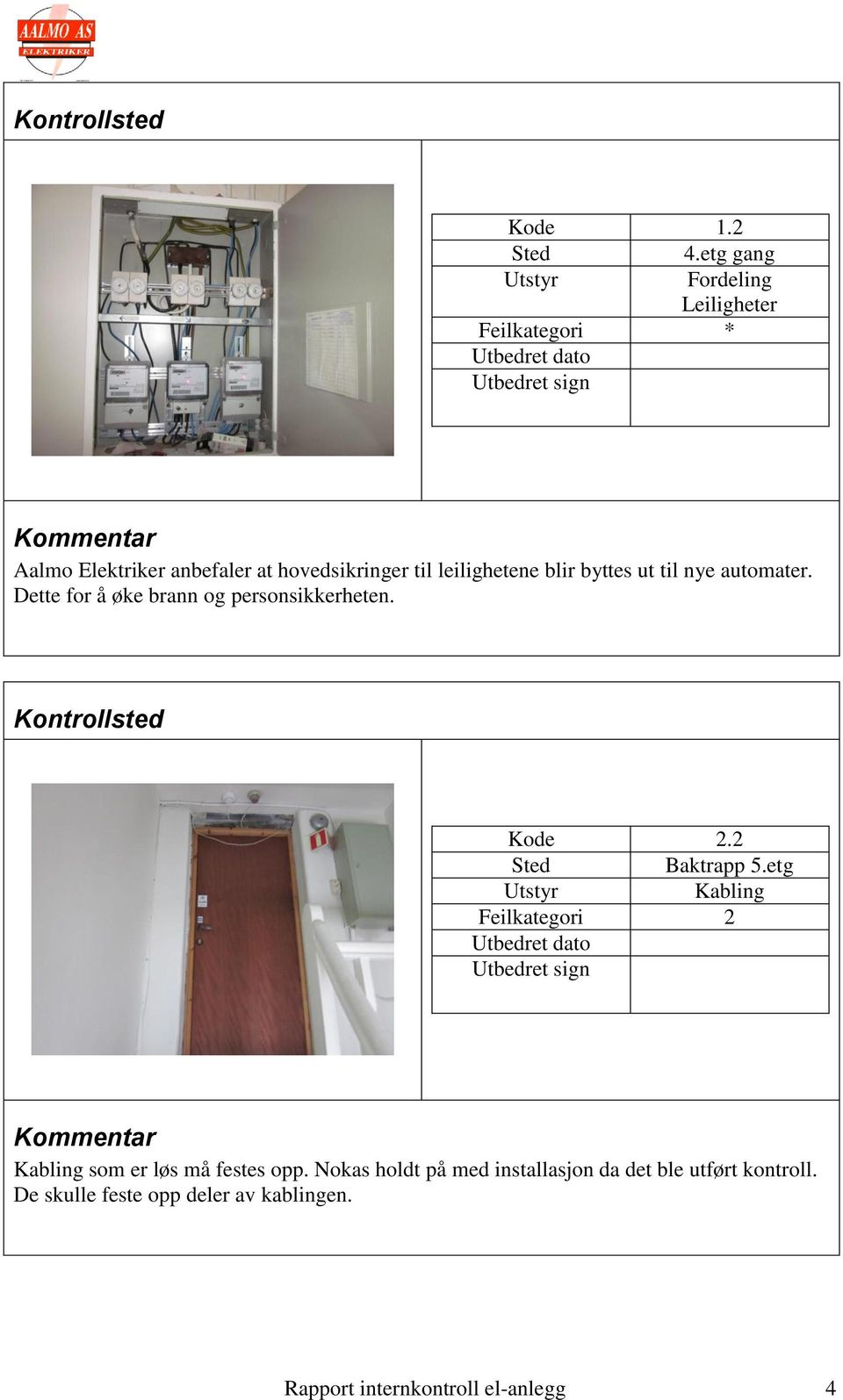 leilighetene blir byttes ut til nye automater. Dette for å øke brann og personsikkerheten.