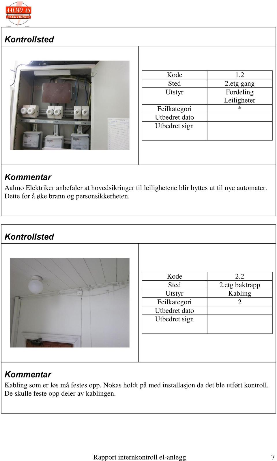 leilighetene blir byttes ut til nye automater. Dette for å øke brann og personsikkerheten. 2.