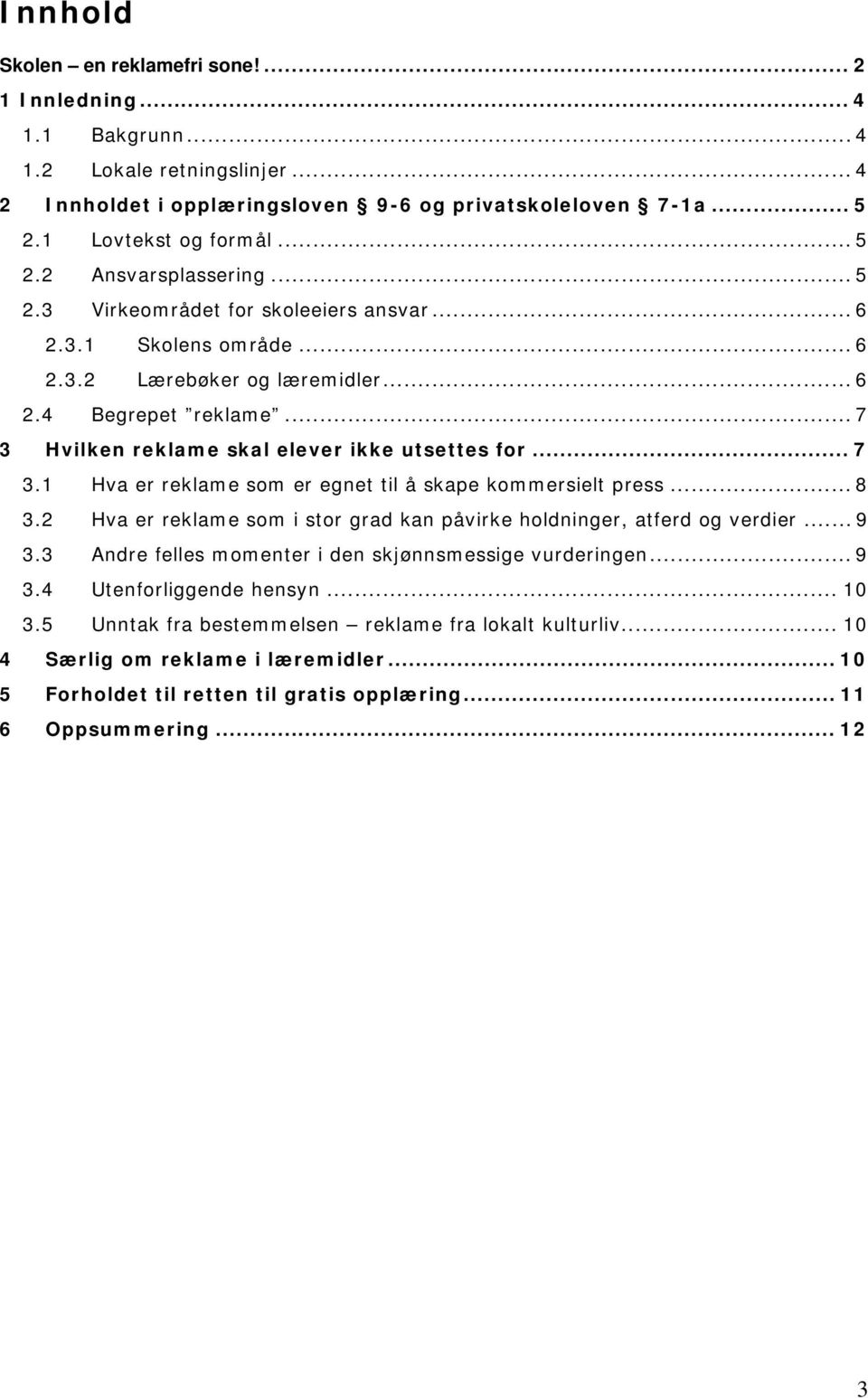 .. 8 3.2 Hva er reklame sm i str grad kan påvirke hldninger, atferd g verdier... 9 3.3 Andre felles mmenter i den skjønnsmessige vurderingen... 9 3.4 Utenfrliggende hensyn... 10 3.