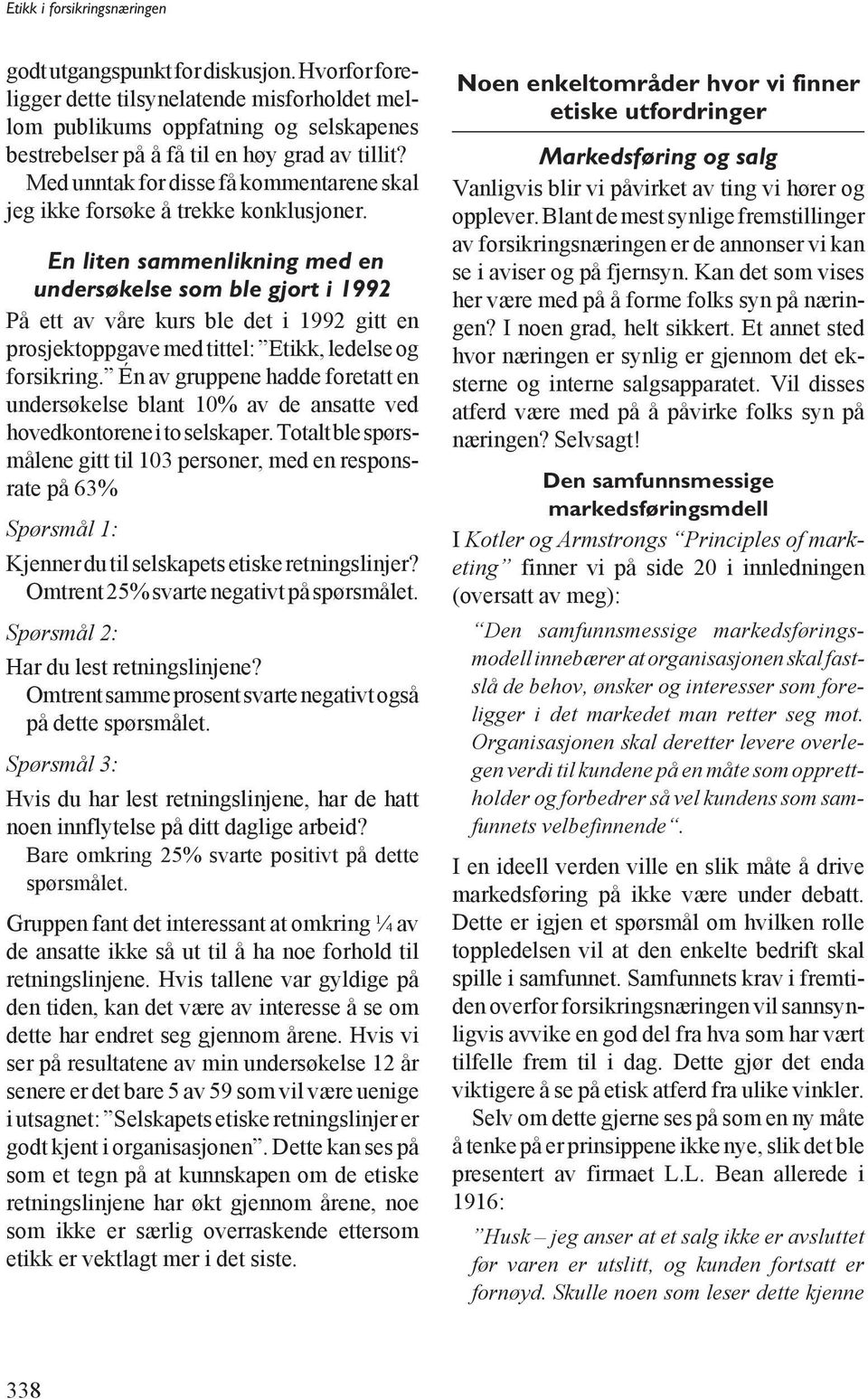 En liten sammenlikning med en undersøkelse som ble gjort i 1992 På ett av våre kurs ble det i 1992 gitt en prosjektoppgave med tittel: Etikk, ledelse og forsikring.