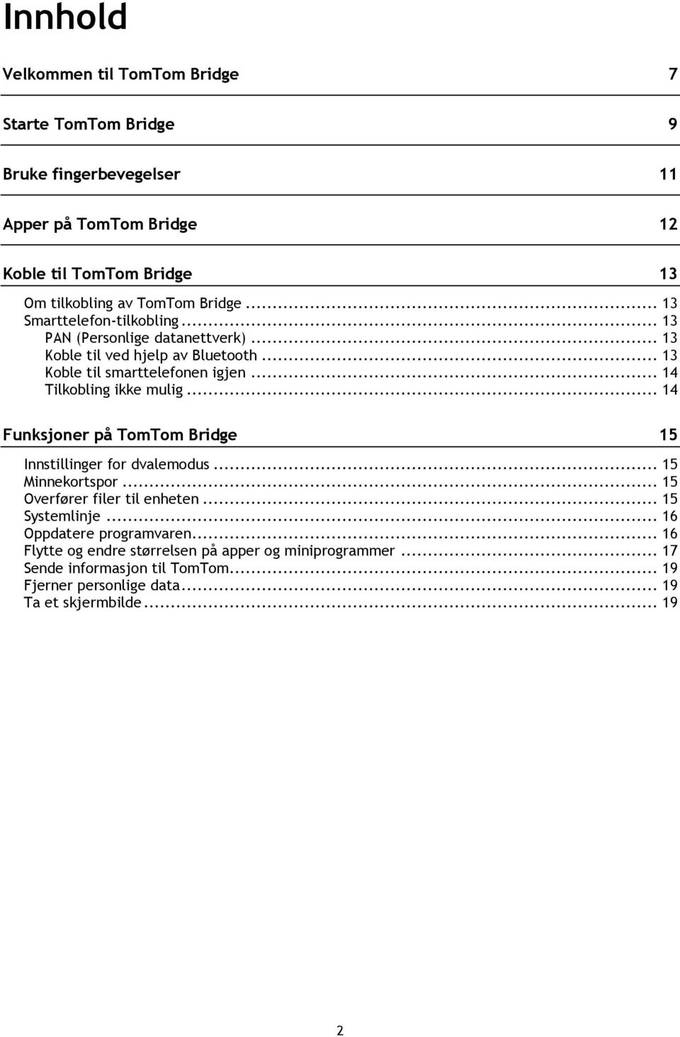 .. 14 Tilkobling ikke mulig... 14 Funksjoner på TomTom Bridge 15 Innstillinger for dvalemodus... 15 Minnekortspor... 15 Overfører filer til enheten... 15 Systemlinje.