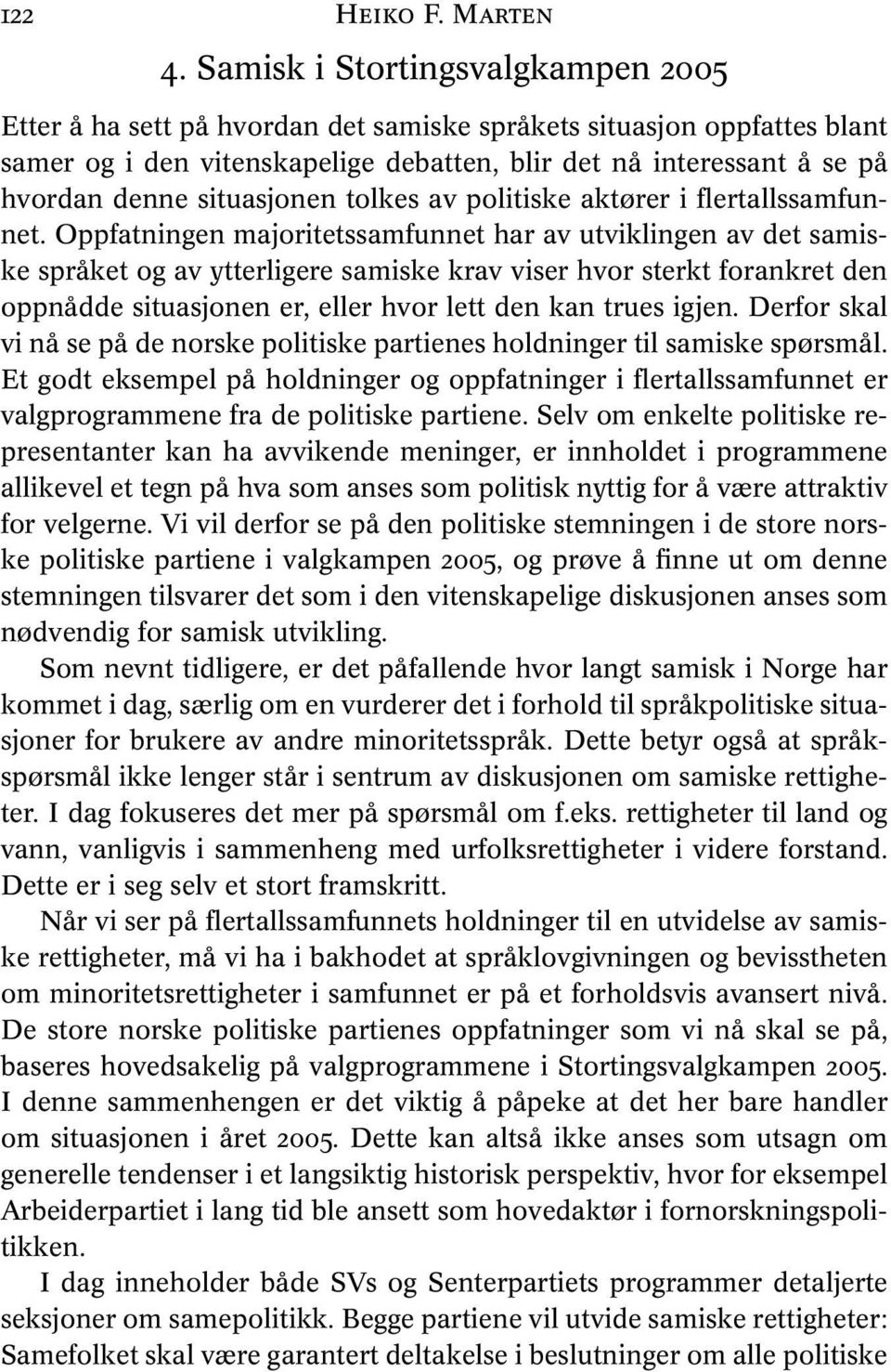 situasjonen tolkes av politiske aktører i flertallssamfunnet.