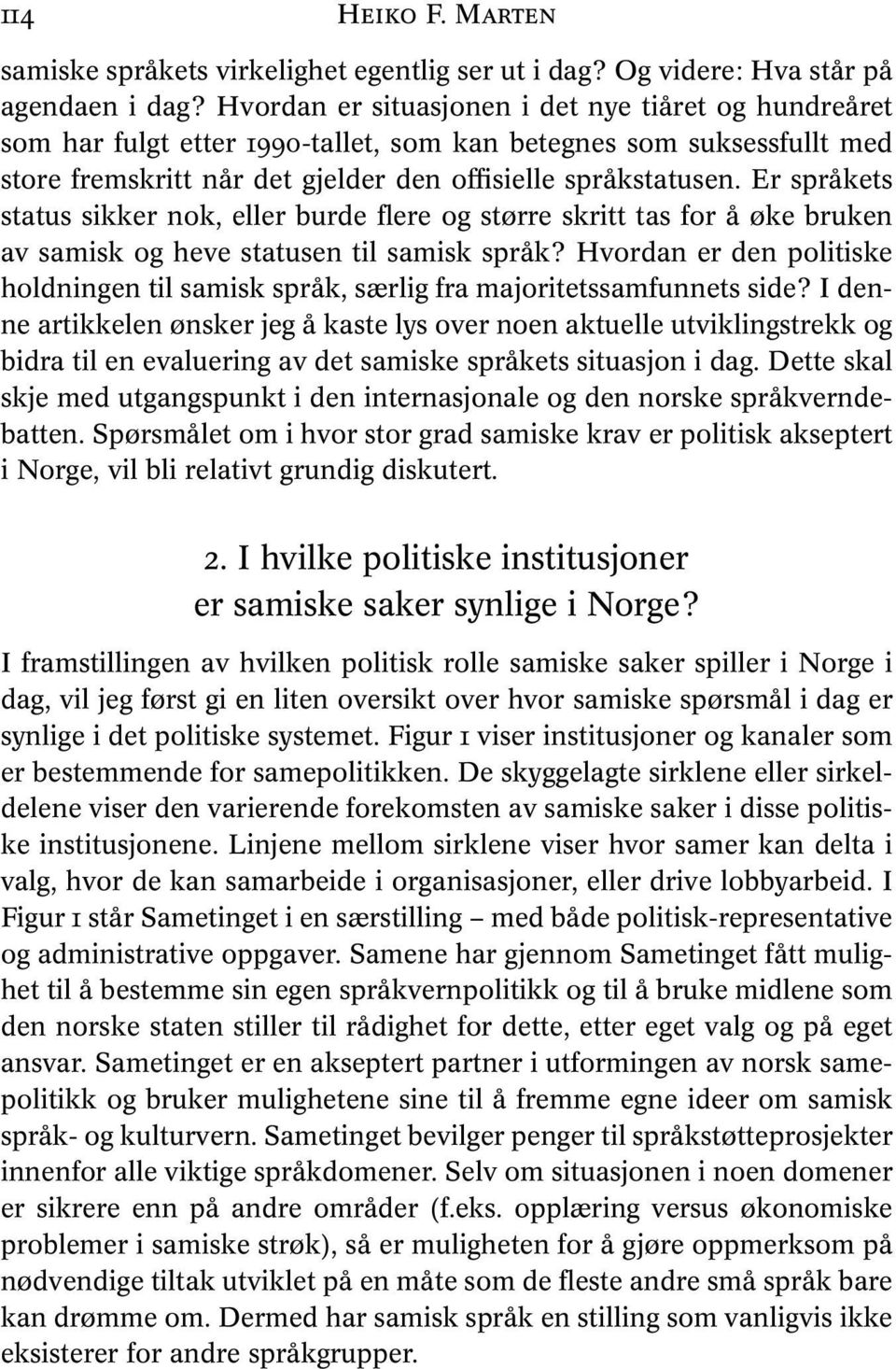 Er språkets status sikker nok, eller burde flere og større skritt tas for å øke bruken av samisk og heve statusen til samisk språk?