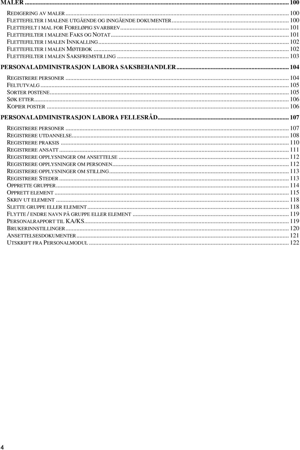 .. 104 FELTUTVALG... 105 SORTER POSTENE... 105 SØK ETTER... 106 KOPIER POSTER... 106 PERSONALADMINISTRASJON LABORA FELLESRÅD... 107 REGISTRERE PERSONER... 107 REGISTRERE UTDANNELSE.