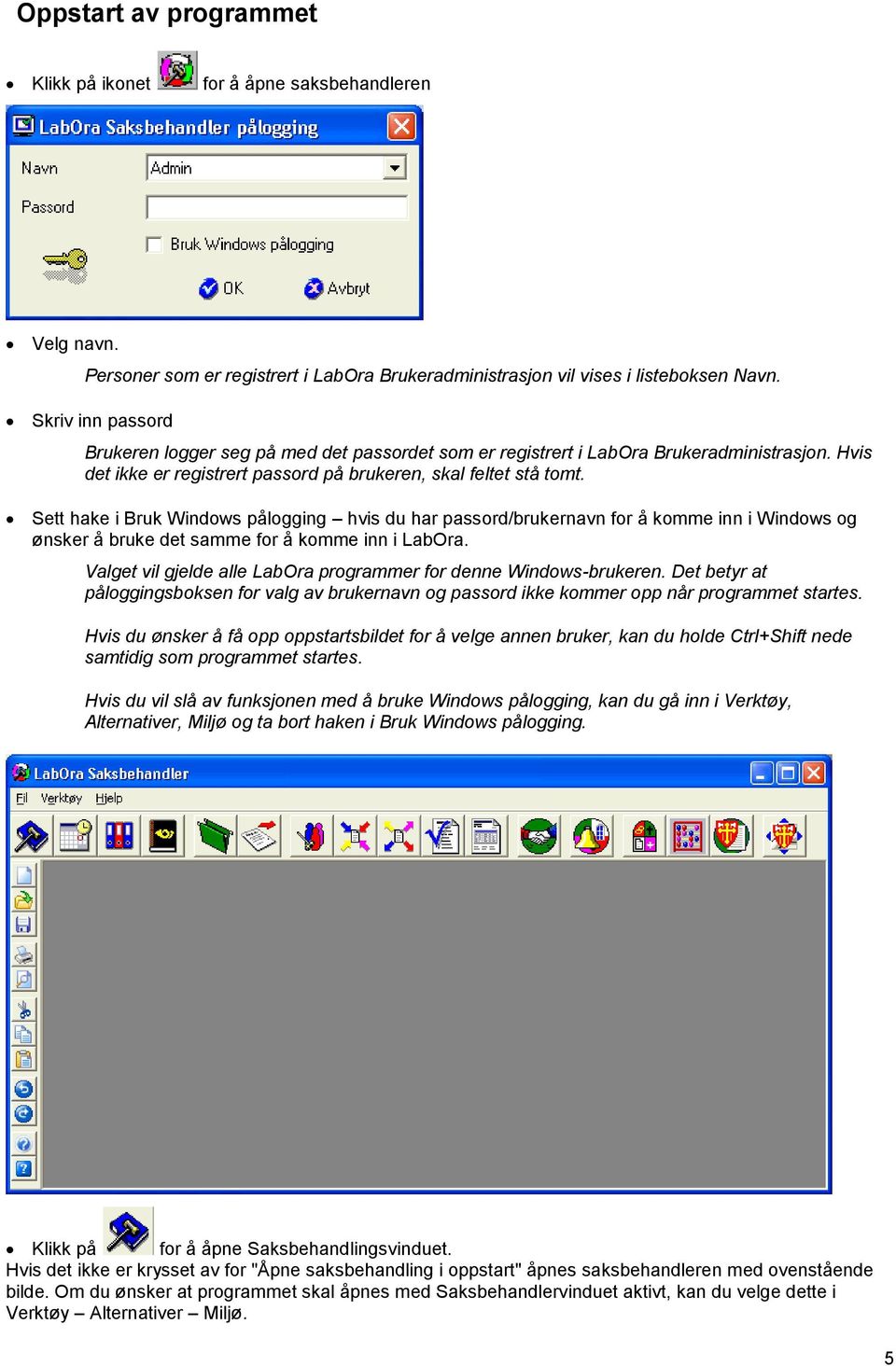 Sett hake i Bruk Windows pålogging hvis du har passord/brukernavn for å komme inn i Windows og ønsker å bruke det samme for å komme inn i LabOra.