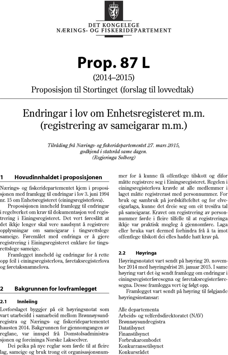 15 om Enhetsregisteret (einingsregisterlova). Proposisjonen inneheld framlegg til endringar i regelverket om krav til dokumentasjon ved registrering i Einingsregisteret.