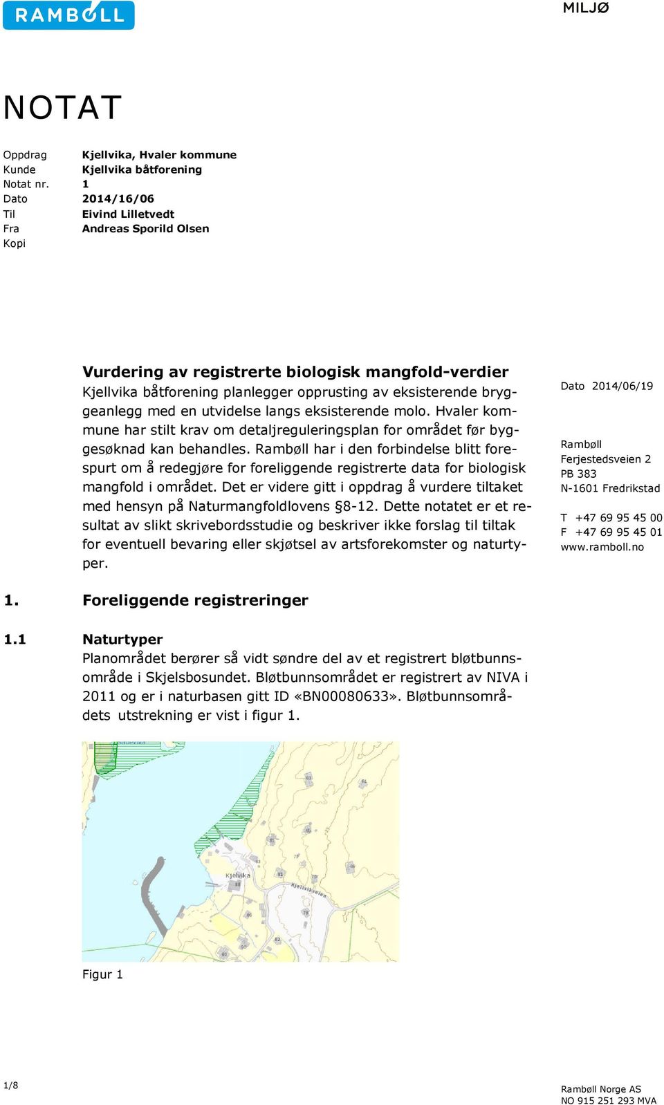 en utvidelse langs eksisterende molo. Hvaler kommune har stilt krav om detaljreguleringsplan for området før byggesøknad kan behandles.