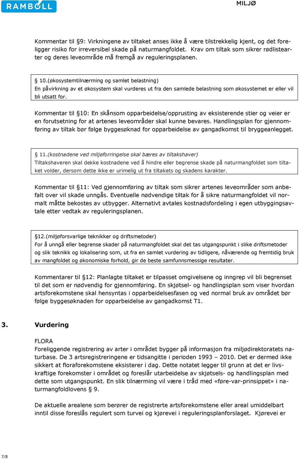 (økosystemtilnærming og samlet belastning) En påvirkning av et økosystem skal vurderes ut fra den samlede belastning som økosystemet er eller vil bli utsatt for.