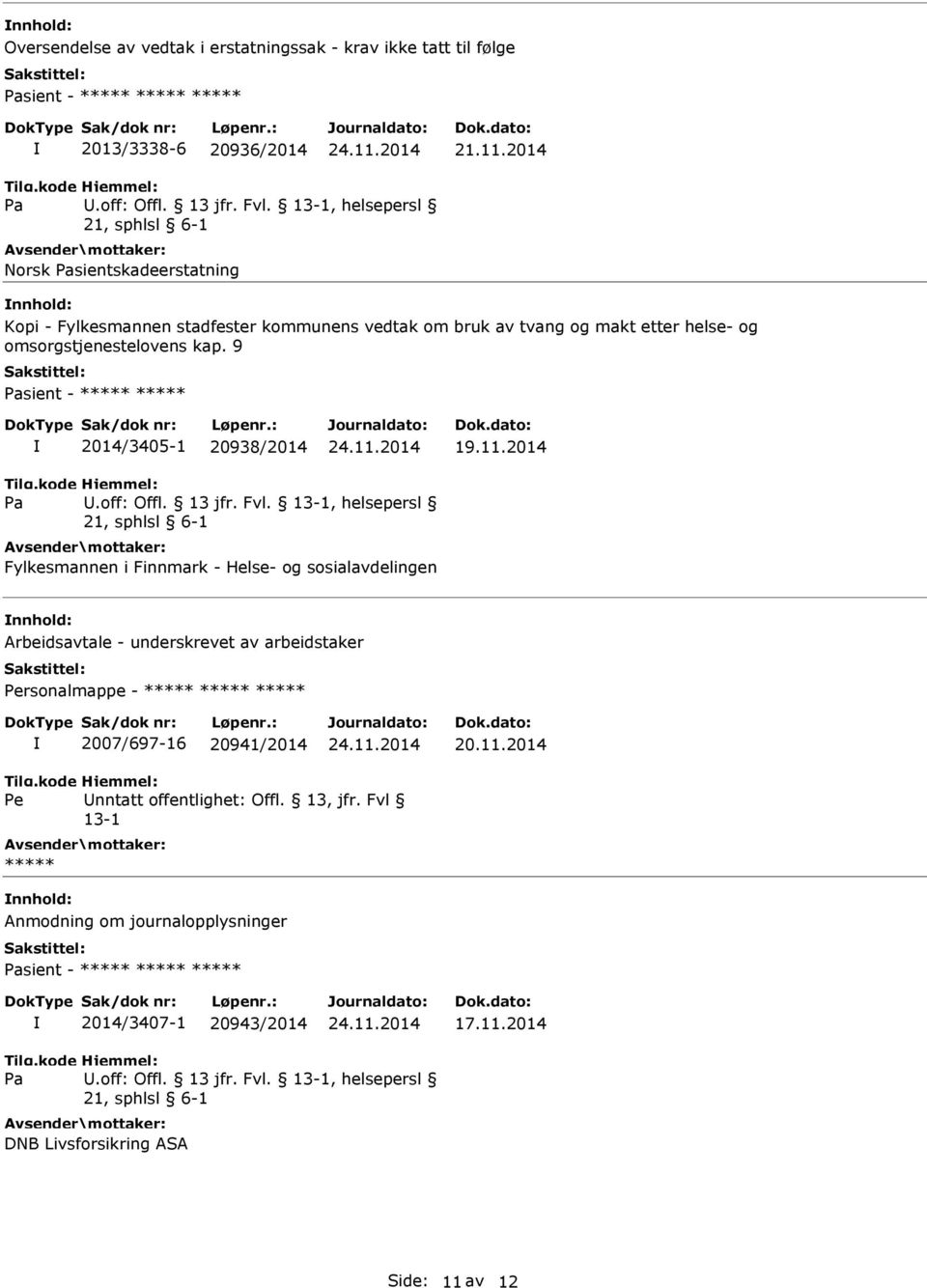 9 sient - ***** ***** 2014/3405-1 20938/2014 19.11.2014.off: Offl. 13 jfr. Fvl.