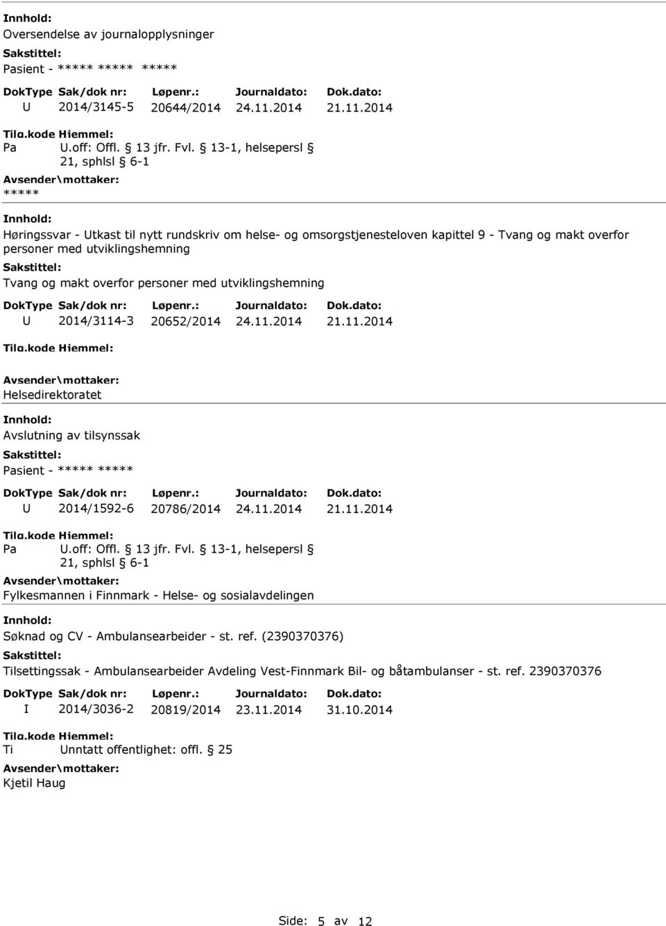 utviklingshemning 2014/3114-3 20652/2014 Helsedirektoratet Avslutning av tilsynssak sient - ***** ***** 2014/1592-6 20786/2014.off: Offl. 13 jfr. Fvl.