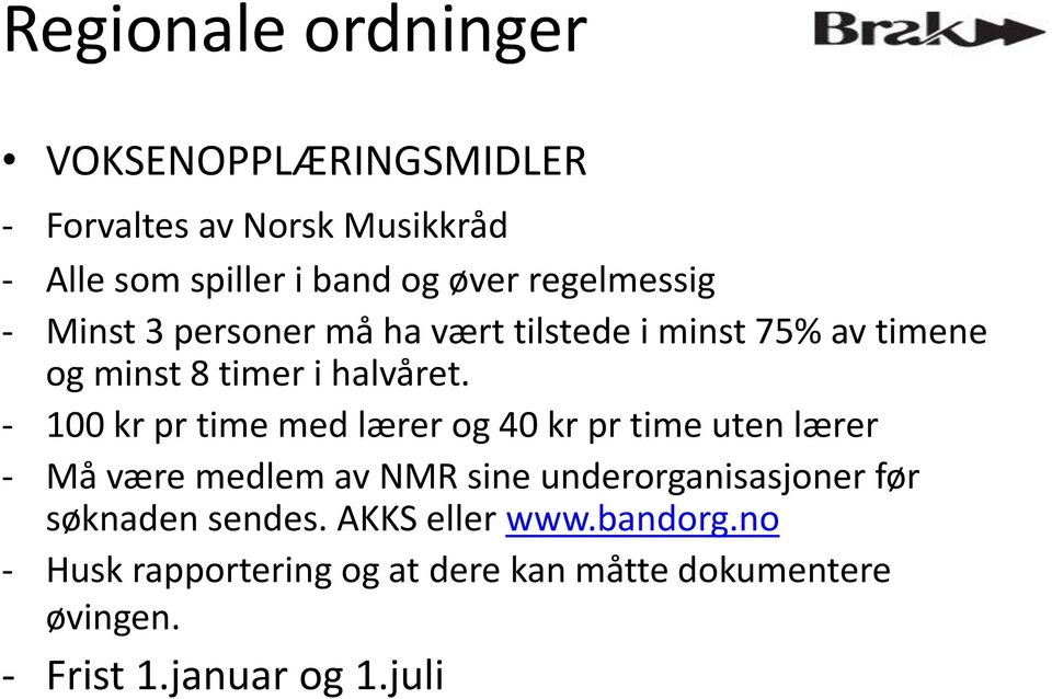 - 100 kr pr time med lærer og 40 kr pr time uten lærer - Må være medlem av NMR sine underorganisasjoner før